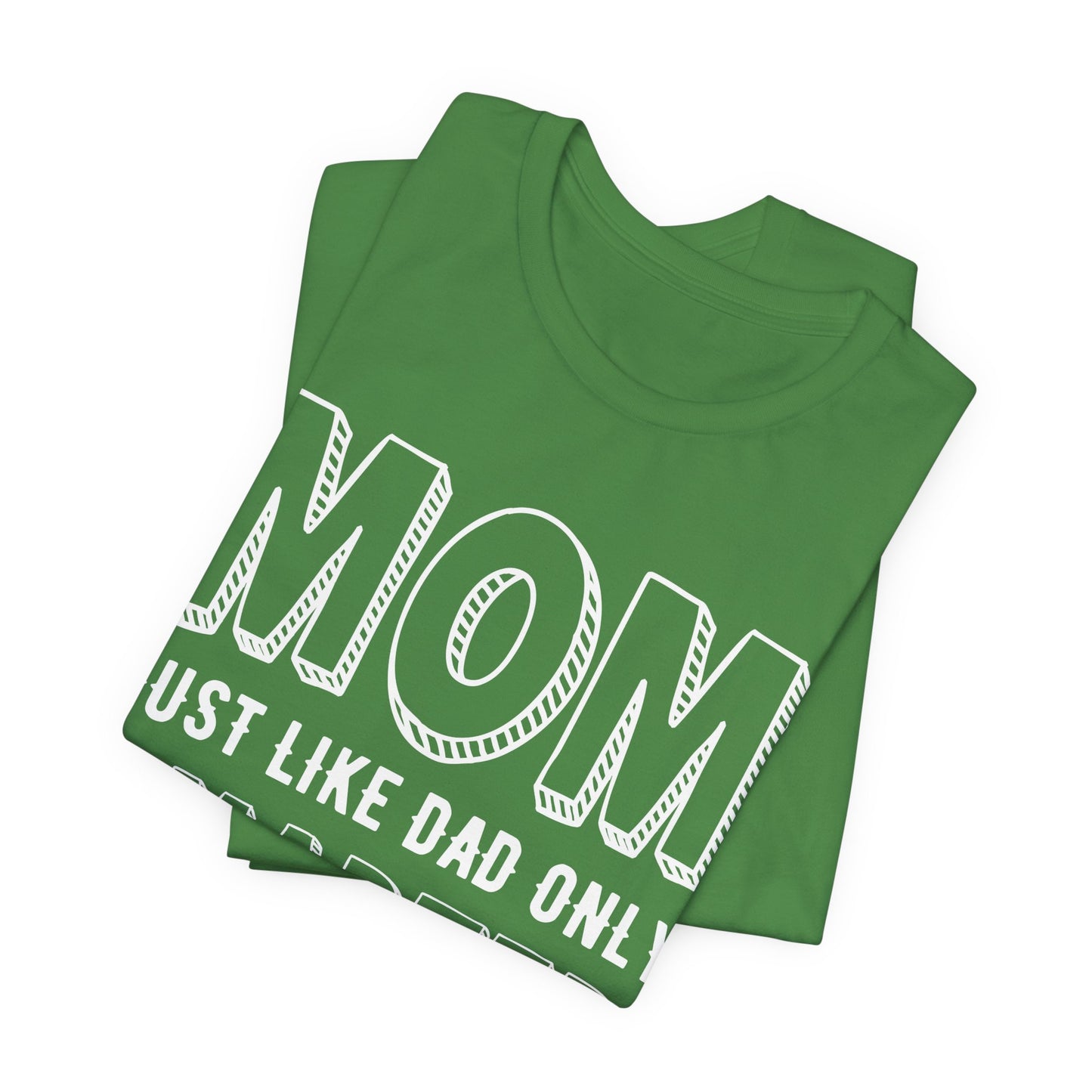 Mom Just Like Dad Only Smarter - Unisex Jersey Short Sleeve Tee - 12981