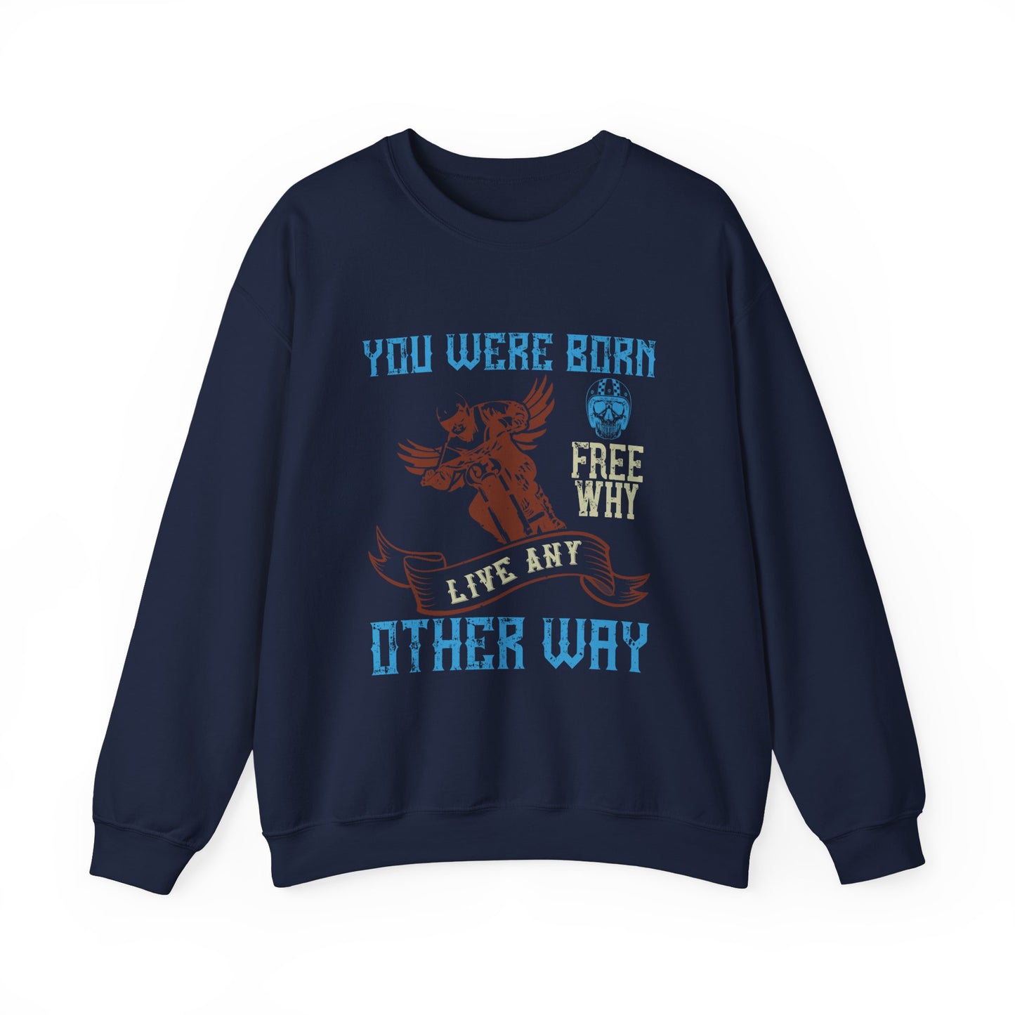 You Were Born Free, Why Live Any Other Way - Unisex Heavy Blend™ Crewneck Sweatshirt