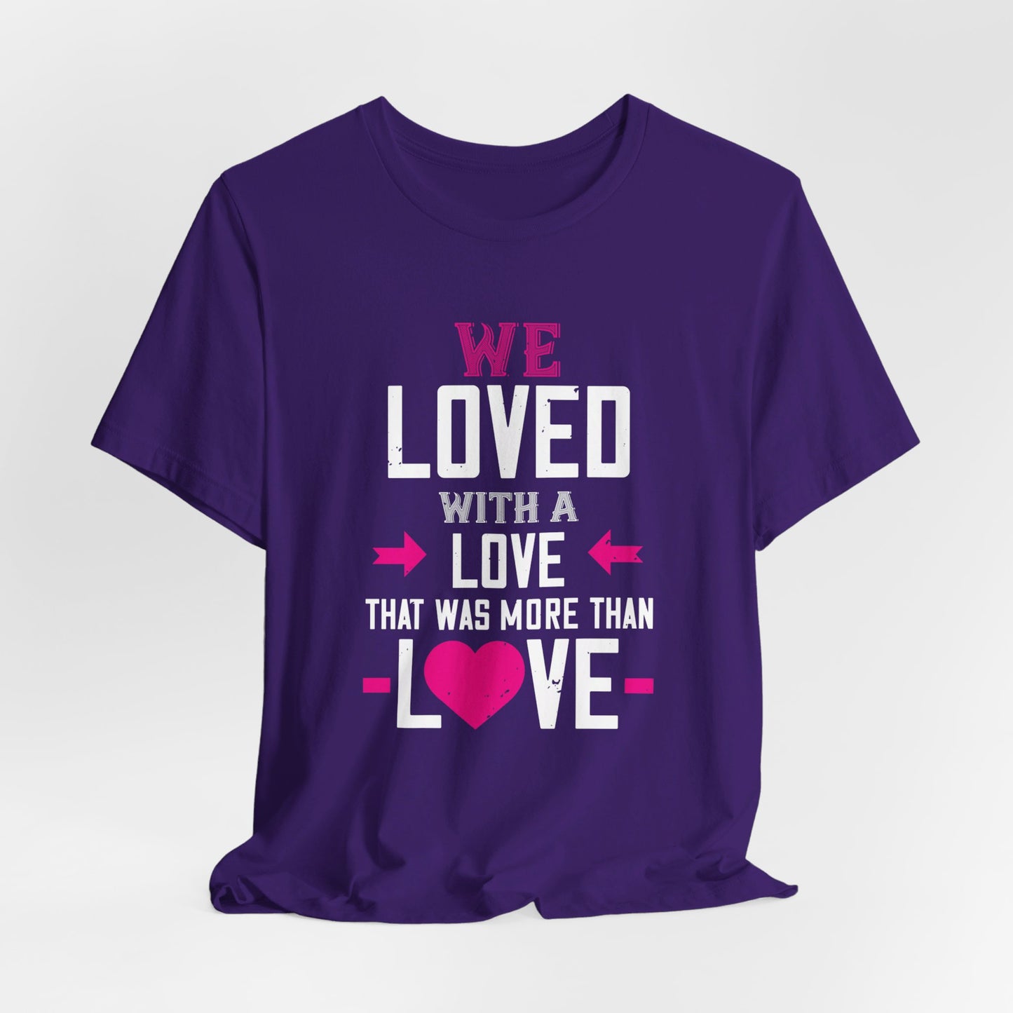 We Loved with a Love That Was More Than Love - Unisex Jersey Short Sleeve Tee