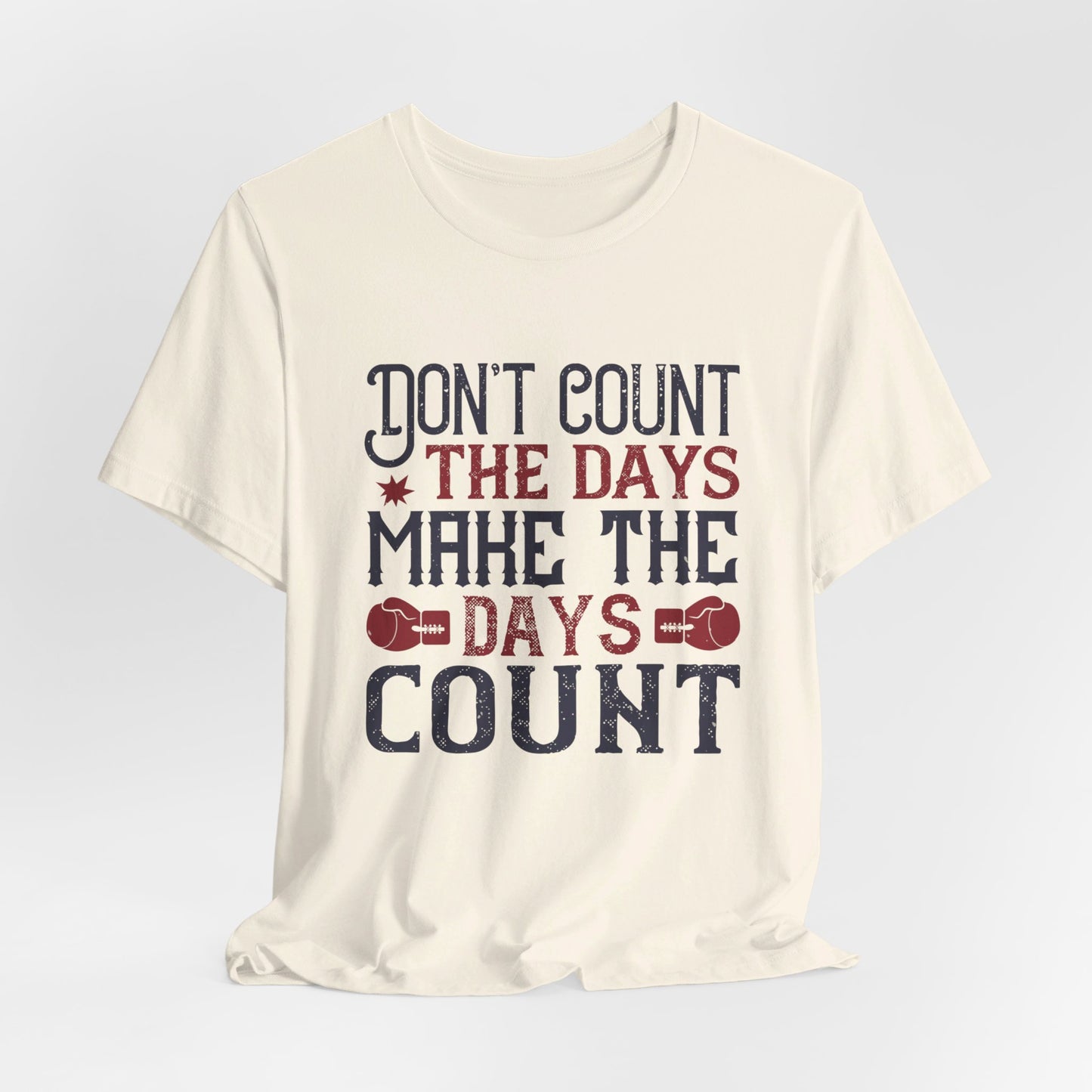 Don’t Count the Days, Make the Days Count - Unisex Jersey Short Sleeve Tee