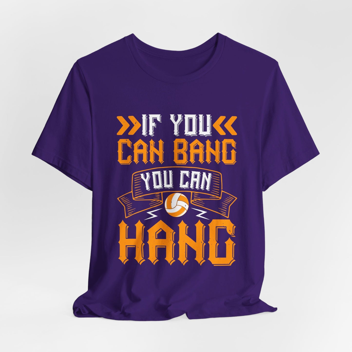 Volleyball: If You Can Bang, You Can Hang - Unisex Jersey Short Sleeve Tee