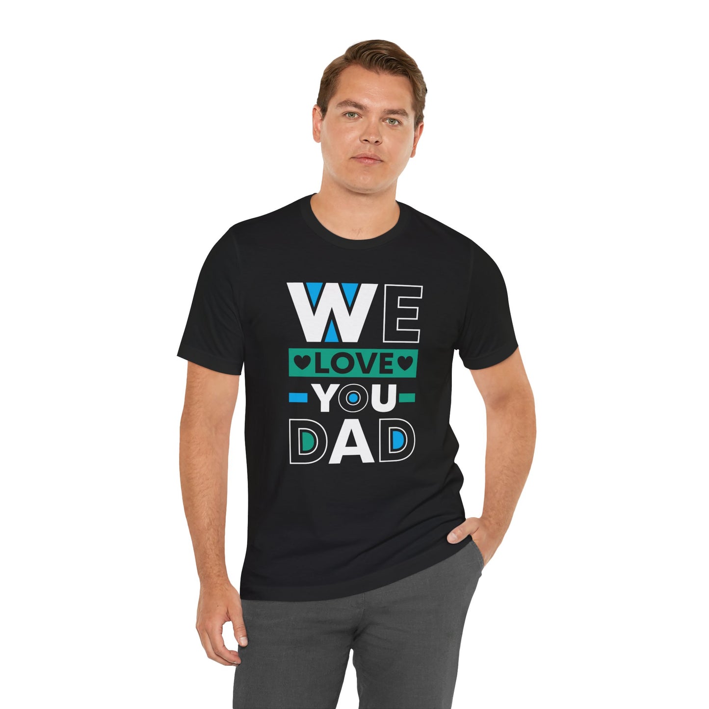 We Love You Dad - Unisex Jersey Short Sleeve Tee