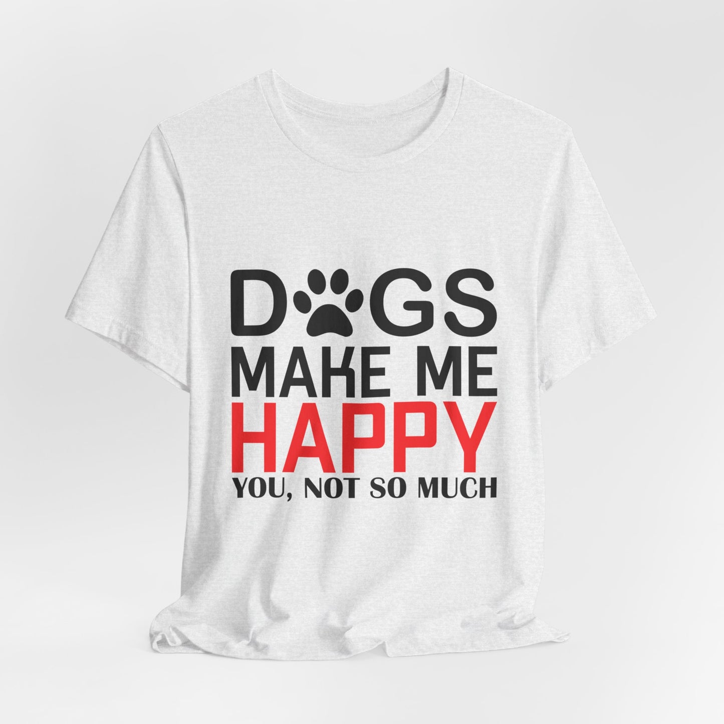 Dogs Make Me Happy - Unisex Jersey Short Sleeve Tee