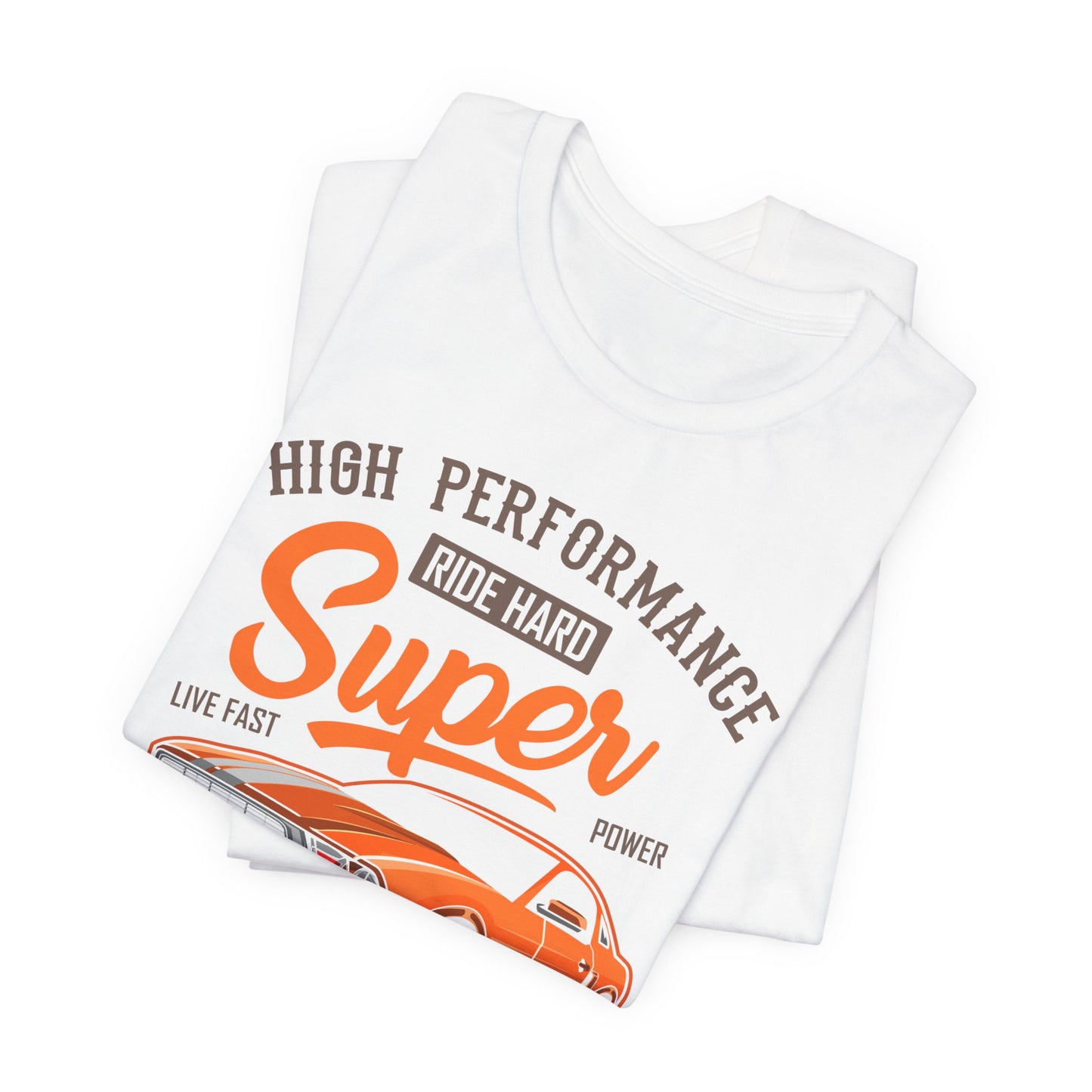 High Performance, Ride Hard, Super Power, King of the Road - Unisex Jersey Short Sleeve Tee - 12900