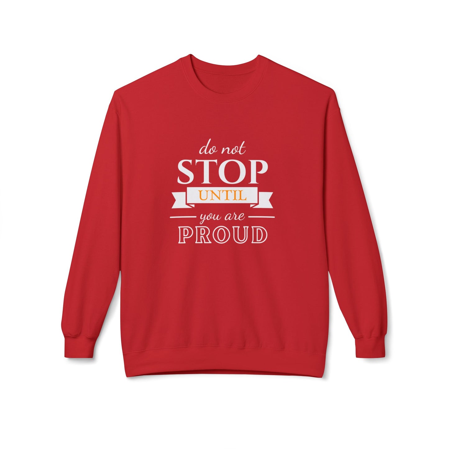 Don't Stop Until You're Proud - Unisex Midweight Softstyle Fleece Crewneck Sweatshirt - 10594