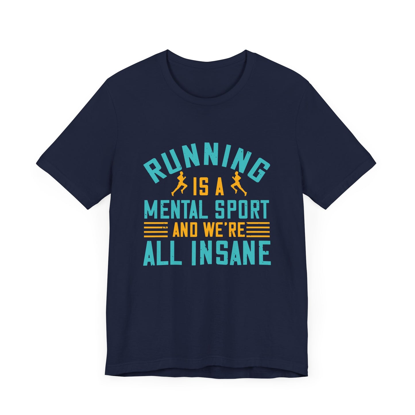 Running Is A Mental Sport And We’re All Insane - Unisex Jersey Short Sleeve Tee