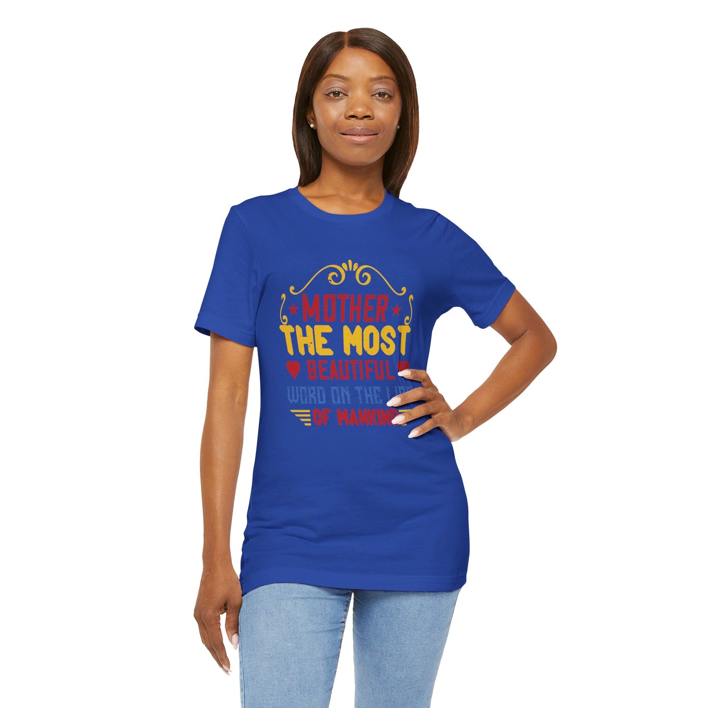 Mother: The Most Beautiful Word on the Lips of Mankind - Unisex Jersey Short Sleeve Tee