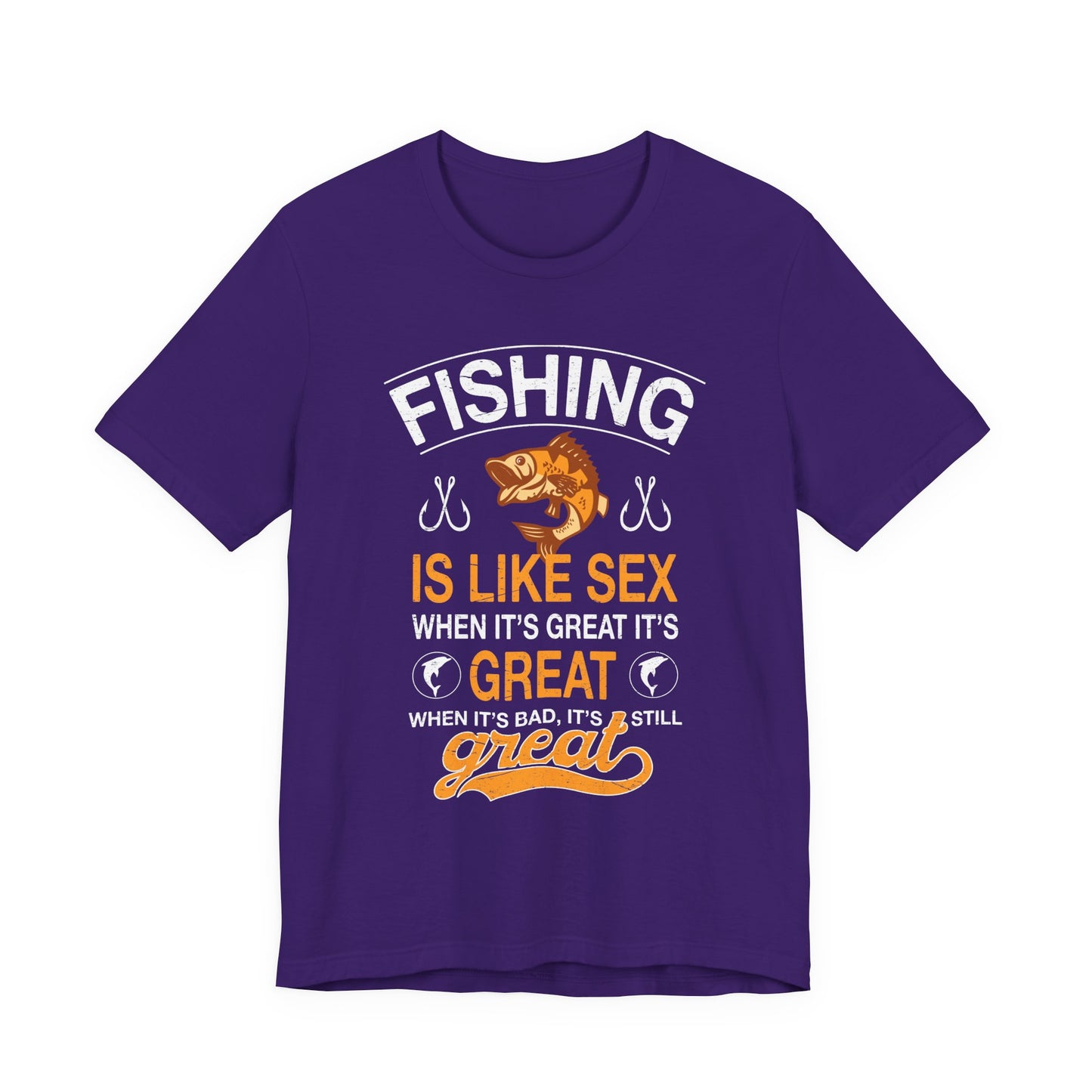 Fishing Is Like Sex When It's Great, It's Great, When It's Bad, It's Still Great - Unisex Jersey Short Sleeve Tee - 14024