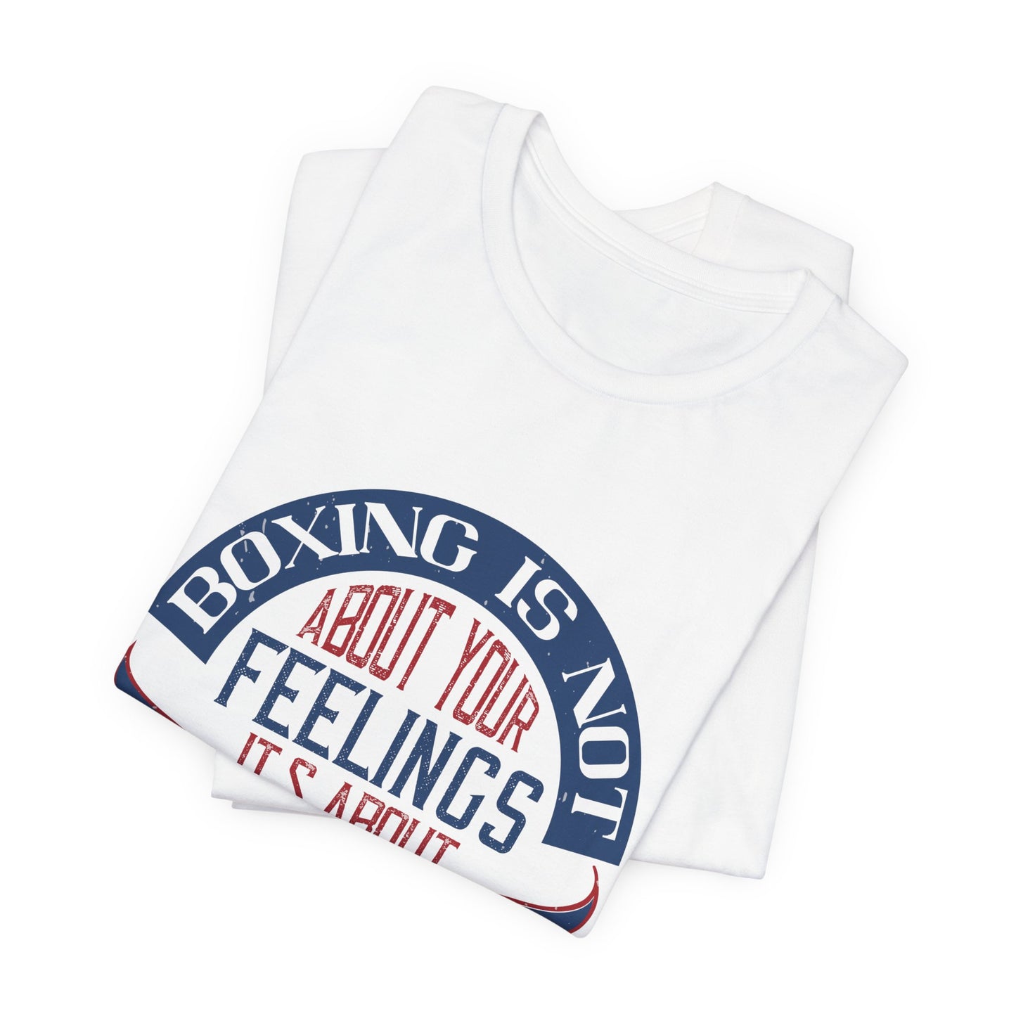 Boxing Is Not About Your Feelings. It's About Performance - Unisex Jersey Short Sleeve Tee - 11466