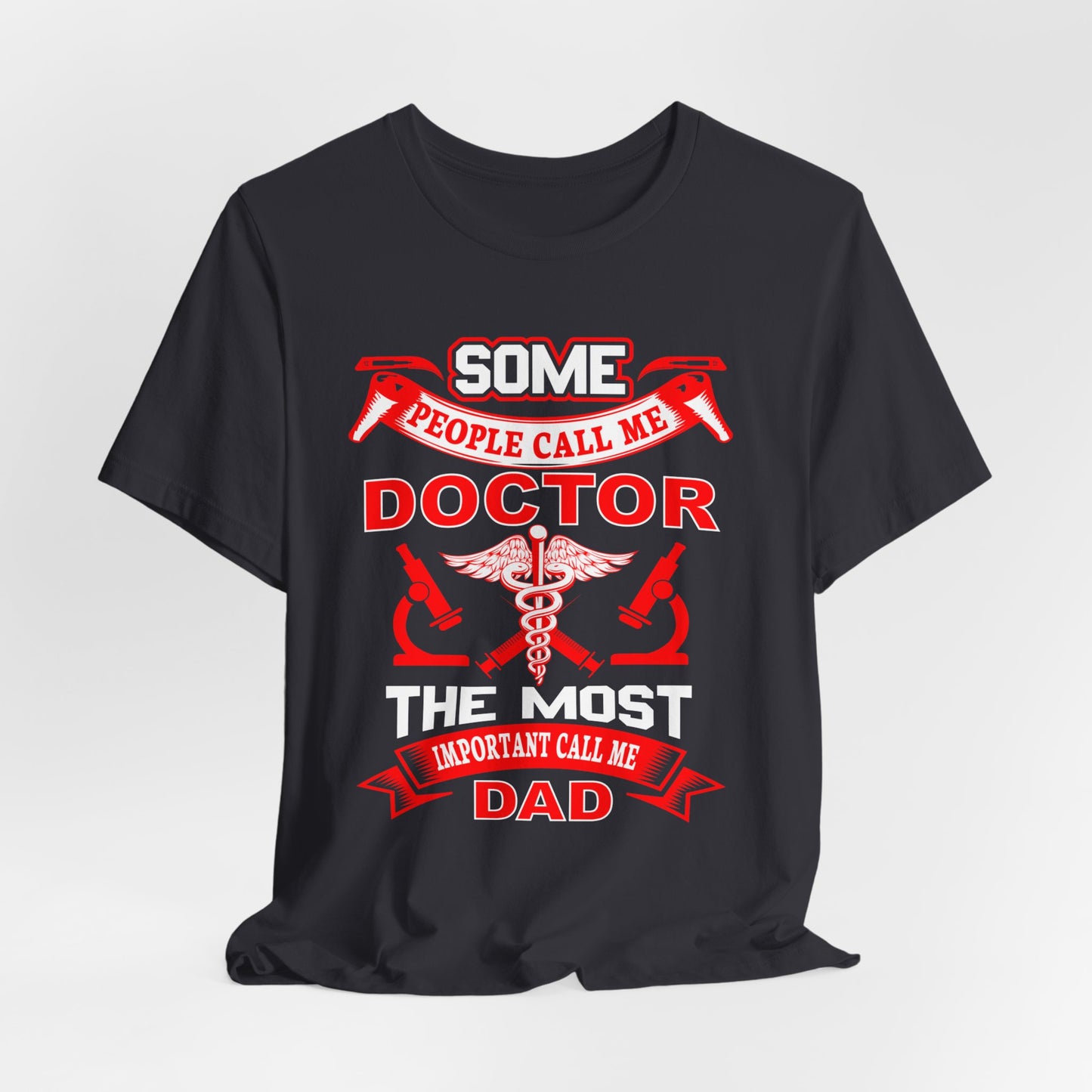 Some People Call Me Doctor, The Most Important Call Me Dad - Unisex Jersey Short Sleeve Tee