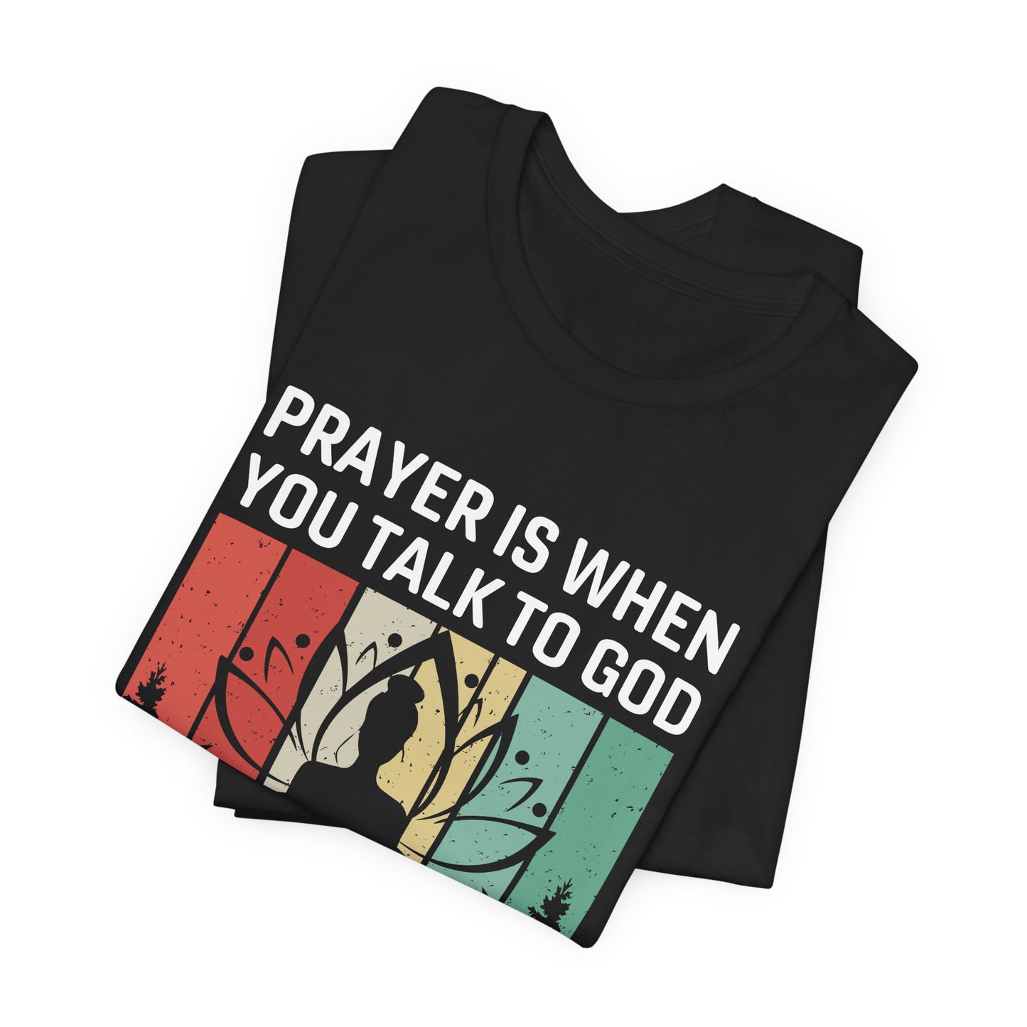 Prayer Is When You Talk To God, Mediation Is When You Listen To God - Unisex Jersey Short Sleeve Tee