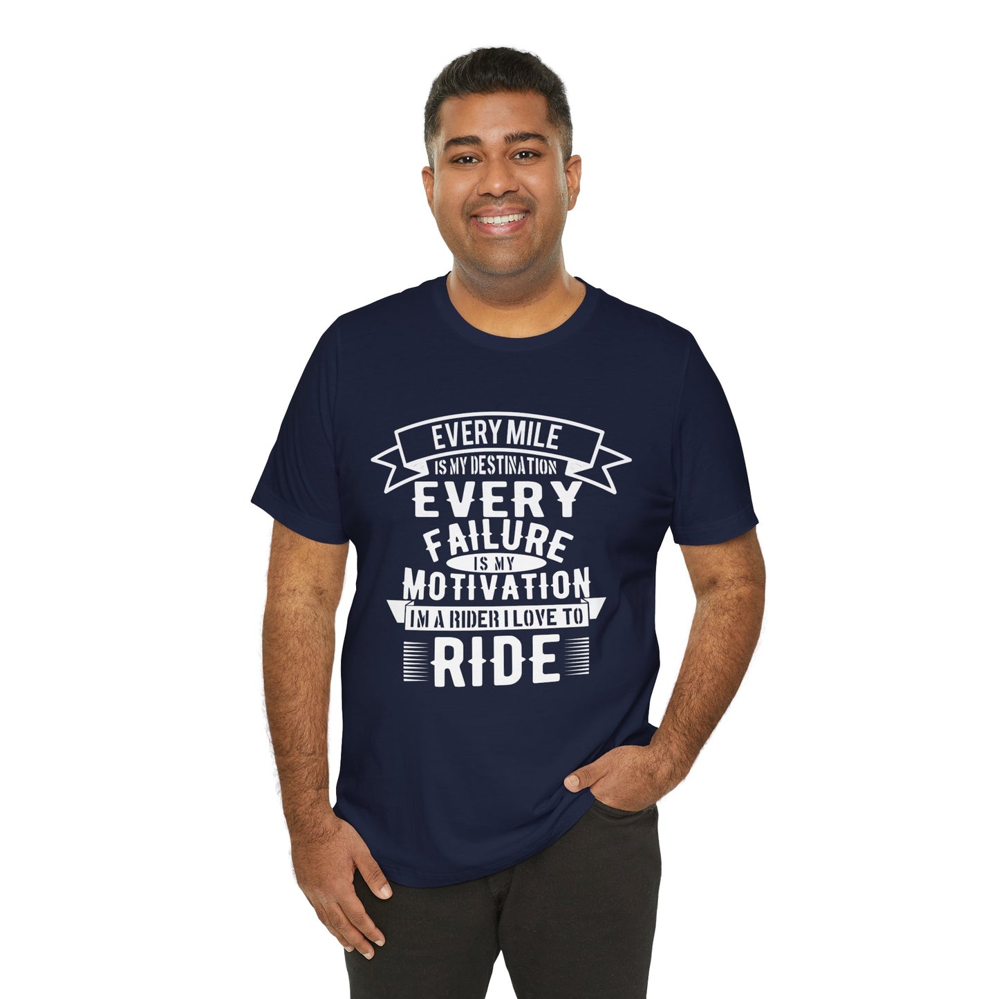 Every Mile is My Destination, Every Failure is My Motivation, I'm a Rider, I Love to Ride - Unisex Jersey Short Sleeve Tee