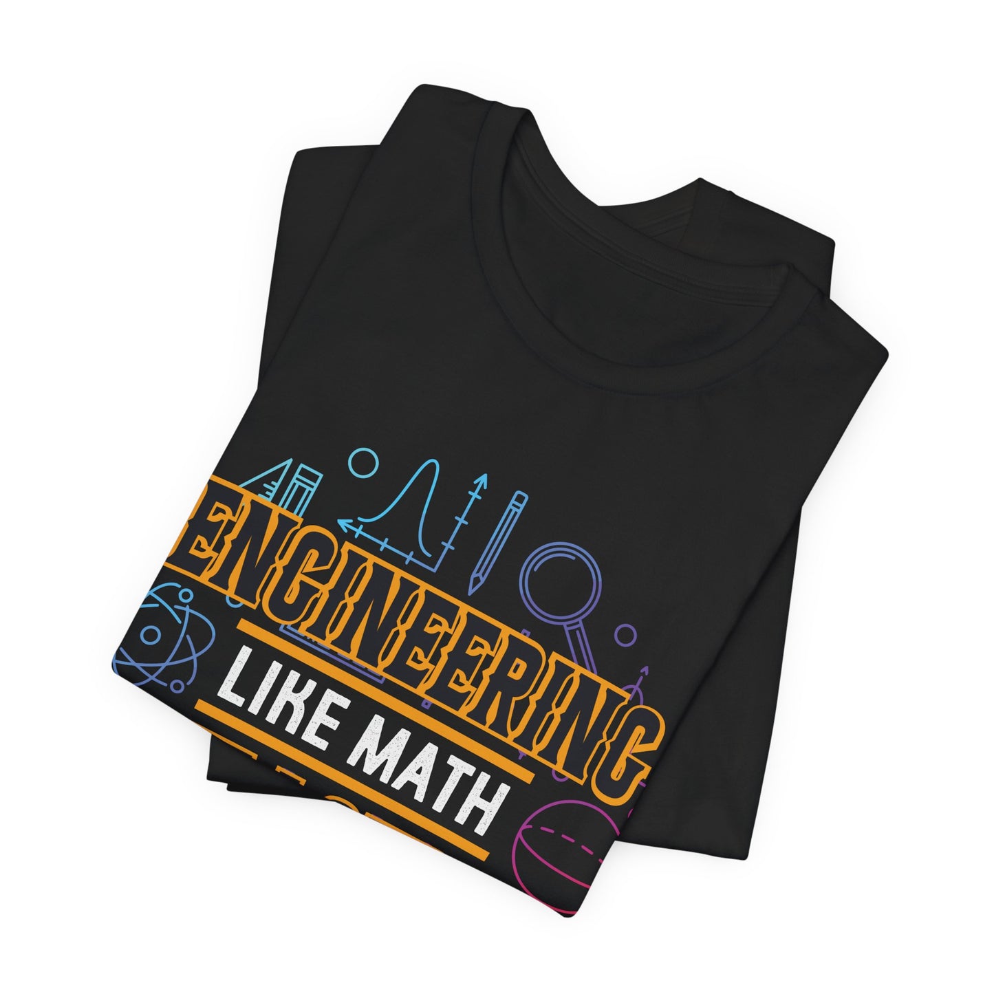 Engineering Like Math But Louder - Unisex Jersey Short Sleeve Tee