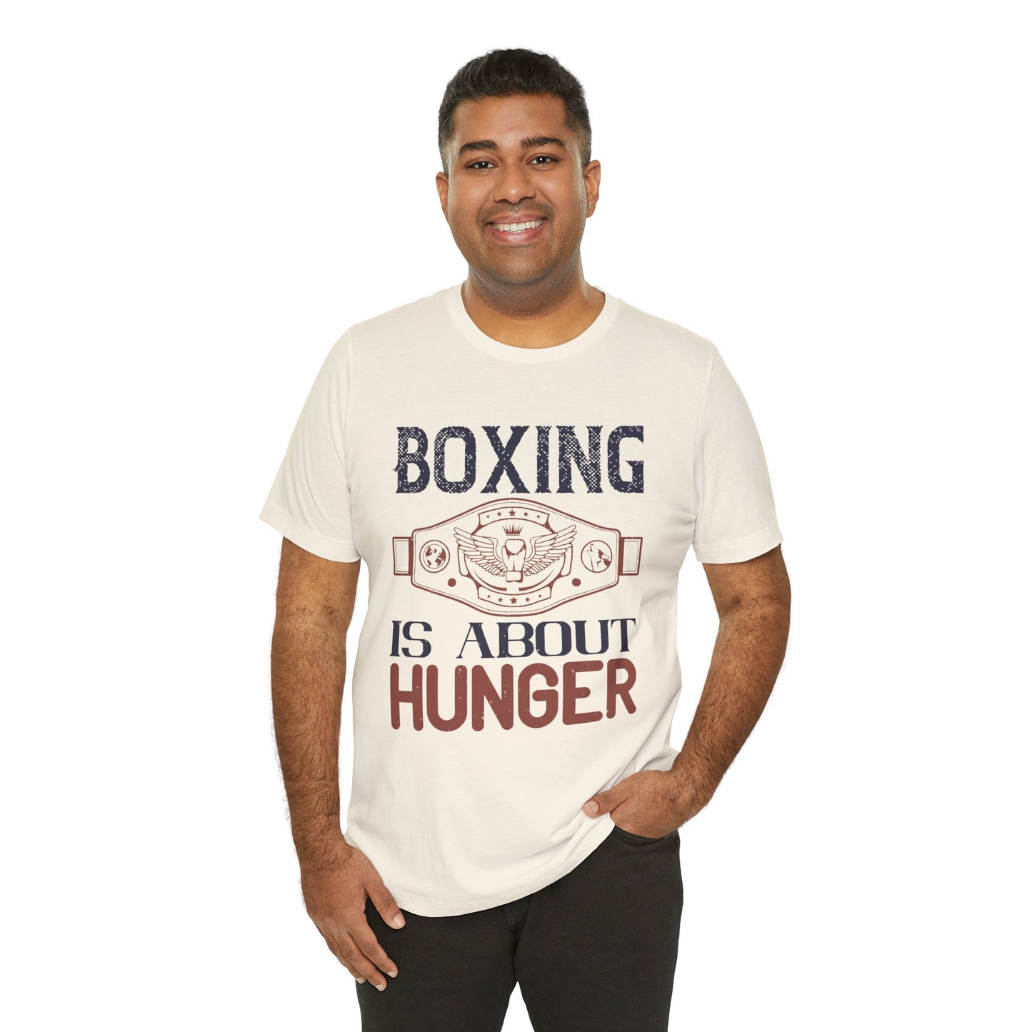 Boxing is about hunger - Unisex Jersey Short Sleeve Tee - 11465
