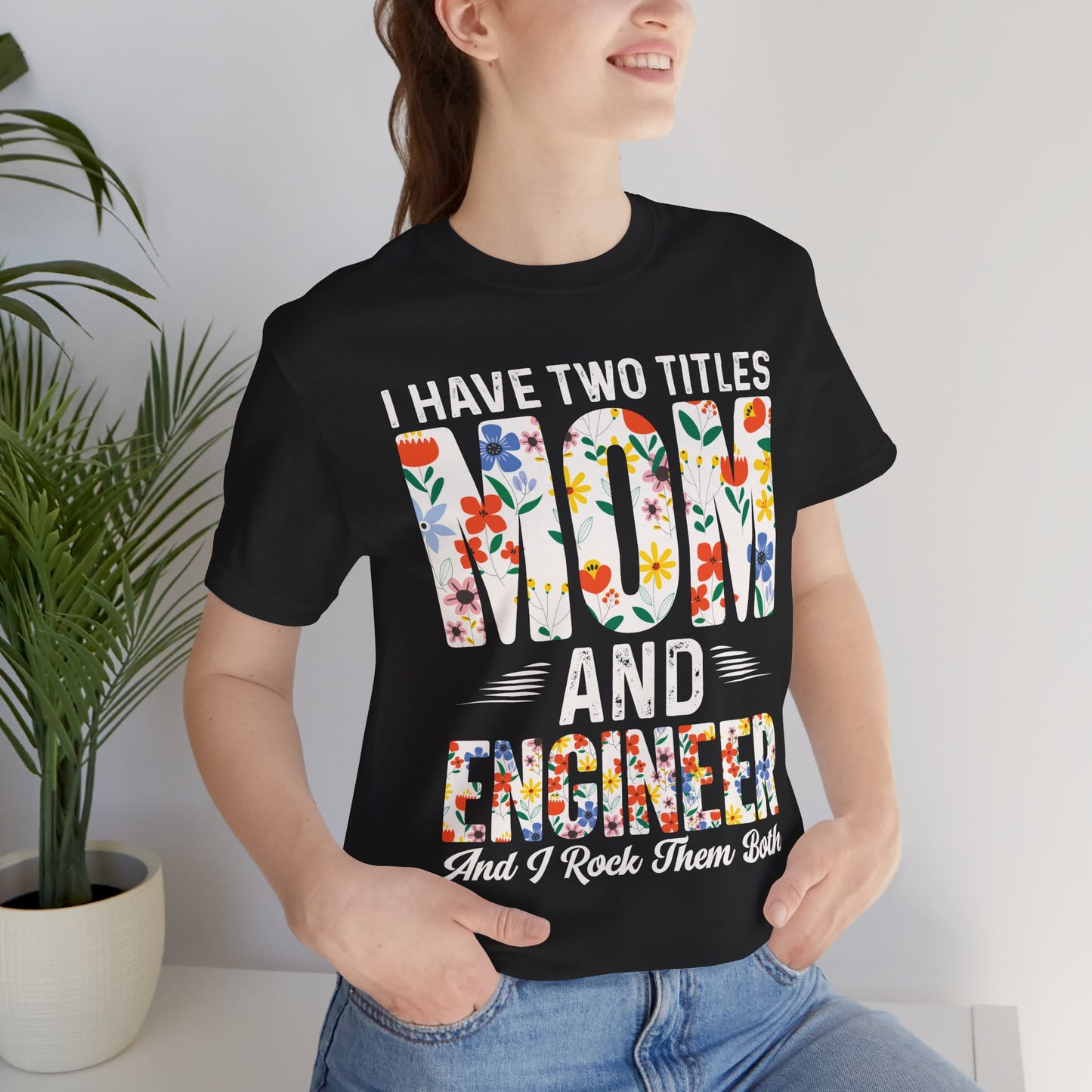 Engineer: I Have Two Titles: Mom & Engineer, I Rock Them Both - Unisex Jersey Short Sleeve Tee - 13662