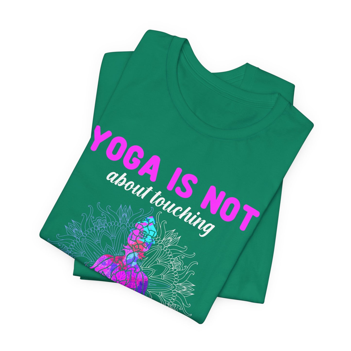 Yoga Is Not About Touching Your Toes - Unisex Jersey Short Sleeve Tee - 12148