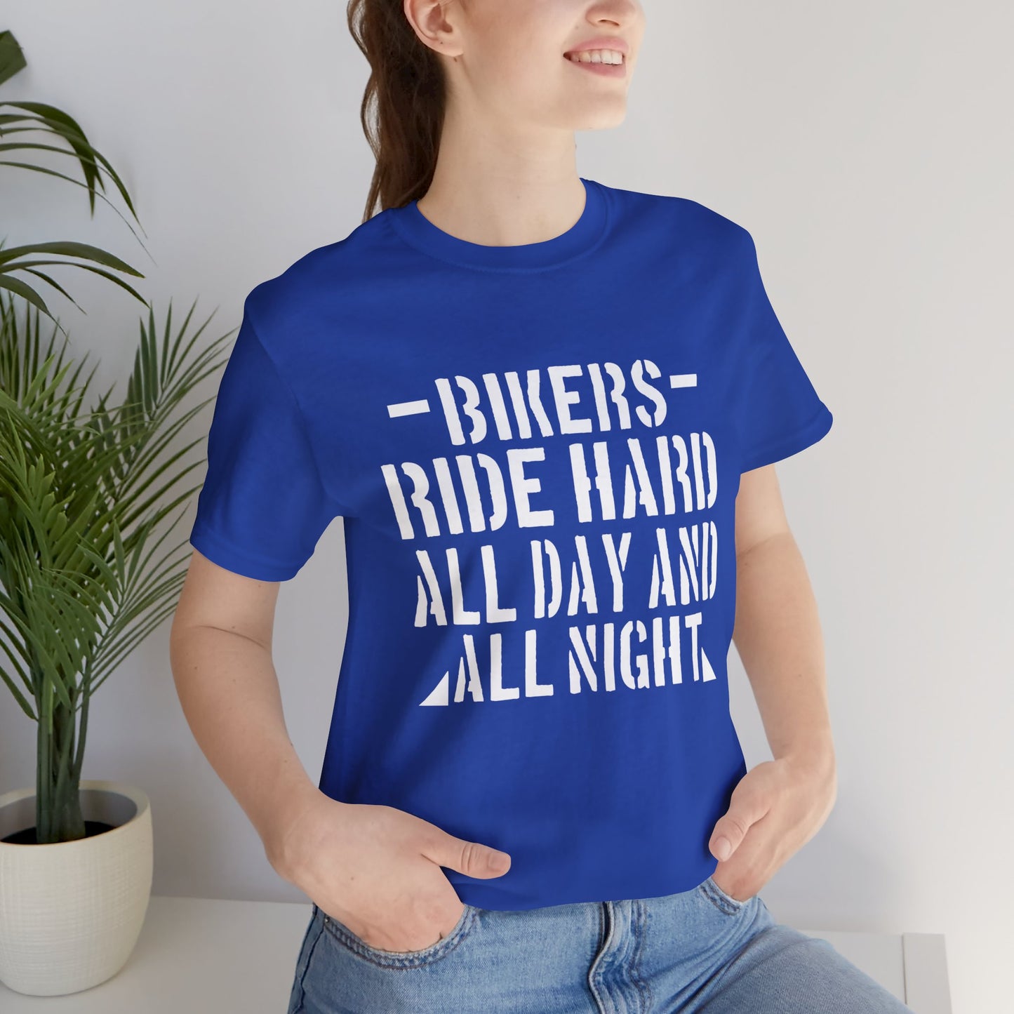 Bikers Ride Hard All Day and All Night - Unisex Jersey Short Sleeve Tee