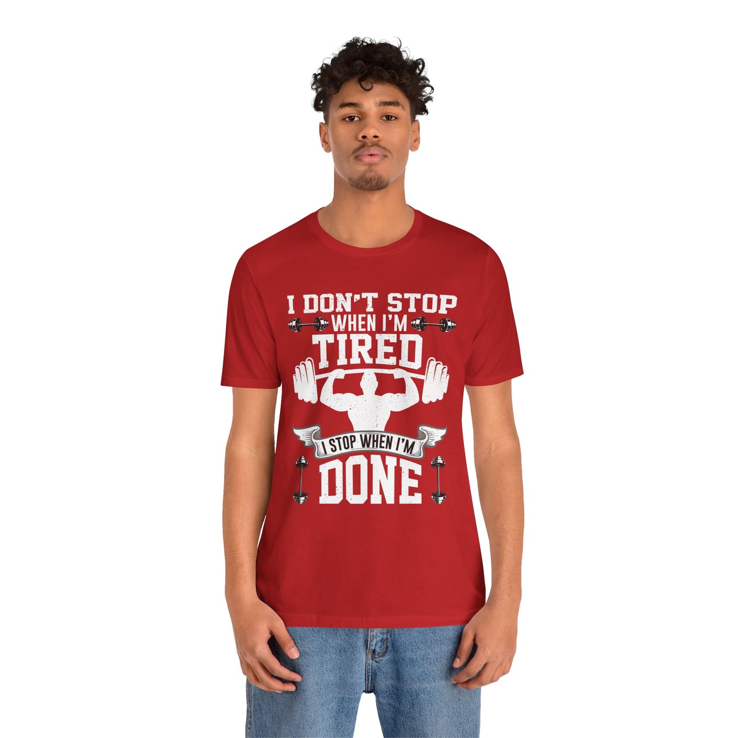 Gym: I Don't Stop When I'm Tired. I Stop When I'm Done - Unisex Jersey Short Sleeve Tee