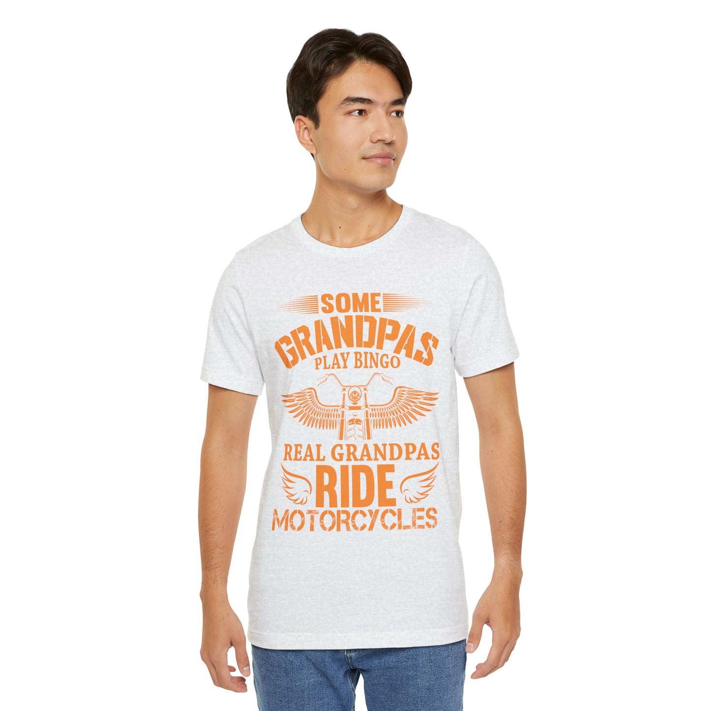Some Grandpas Play Bingos, Real Grandpas Ride Motorcycles - Unisex Jersey Short Sleeve Tee - 13101