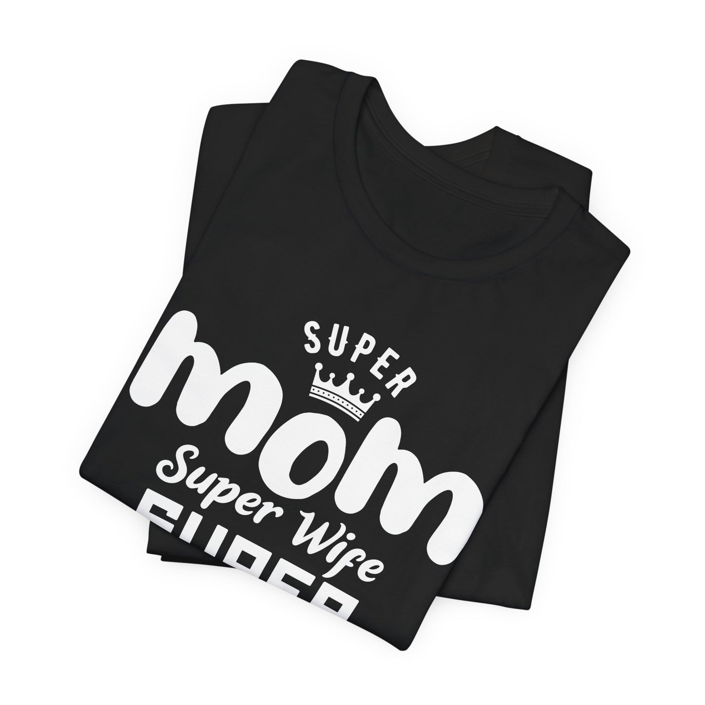 Super Mom, Super Wife, Super Tired - Unisex Jersey Short Sleeve Tee - 12964