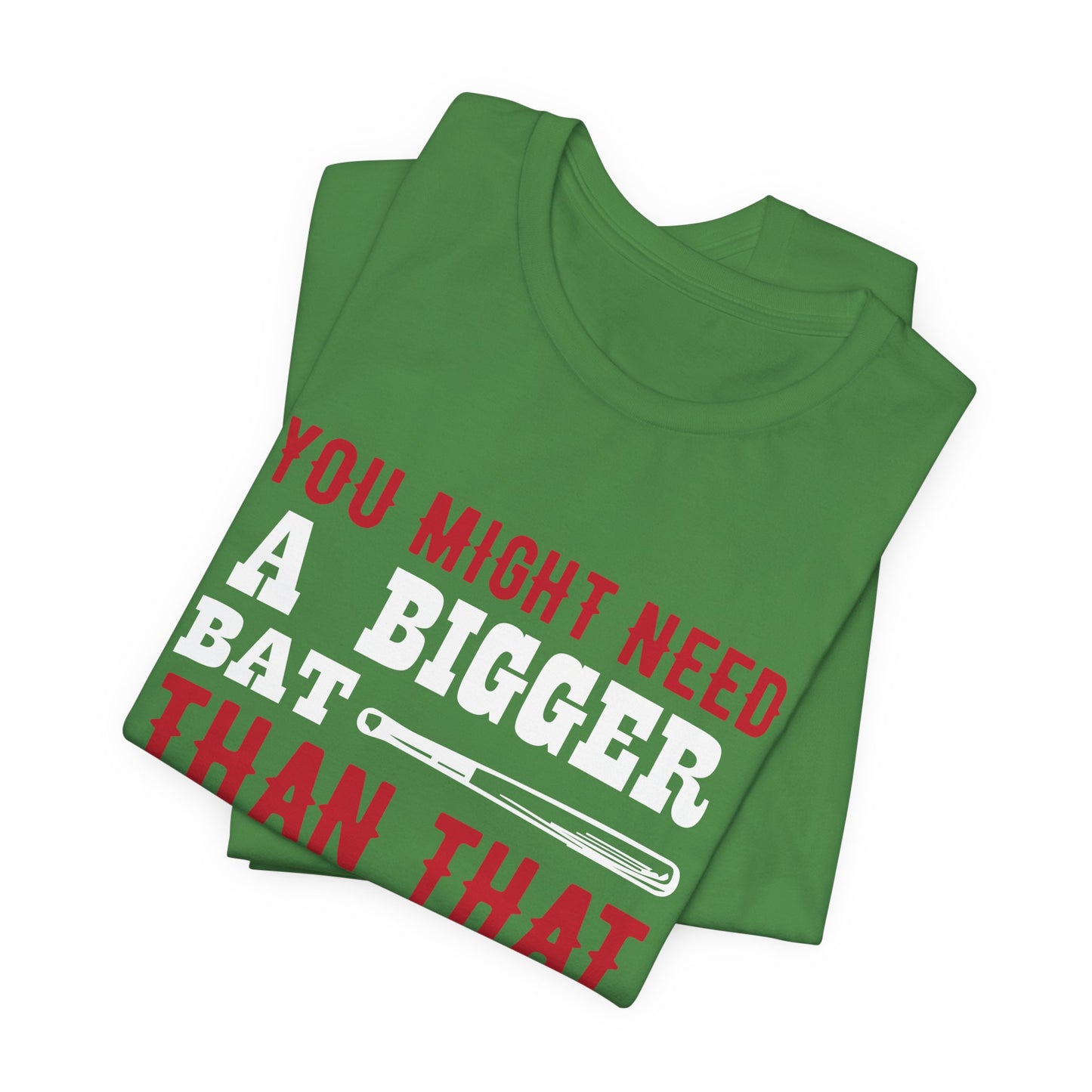 Baseball: You Might Need A Bigger Bat Than That - Unisex Jersey Short Sleeve Tee - 13860