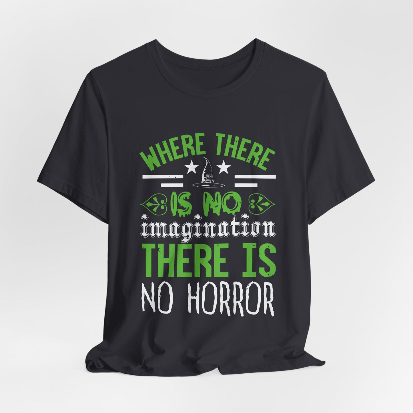 Where There Is No Imagination, There Is No Horror - Unisex Jersey Short Sleeve Tee - 12547