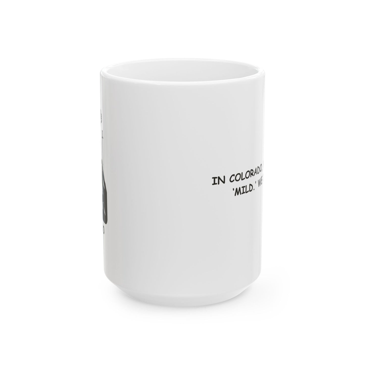 "In Colorado, we don’t do ‘mild.’ We do ‘epic.’" Ceramic Mug - 11oz & 15oz - 13428