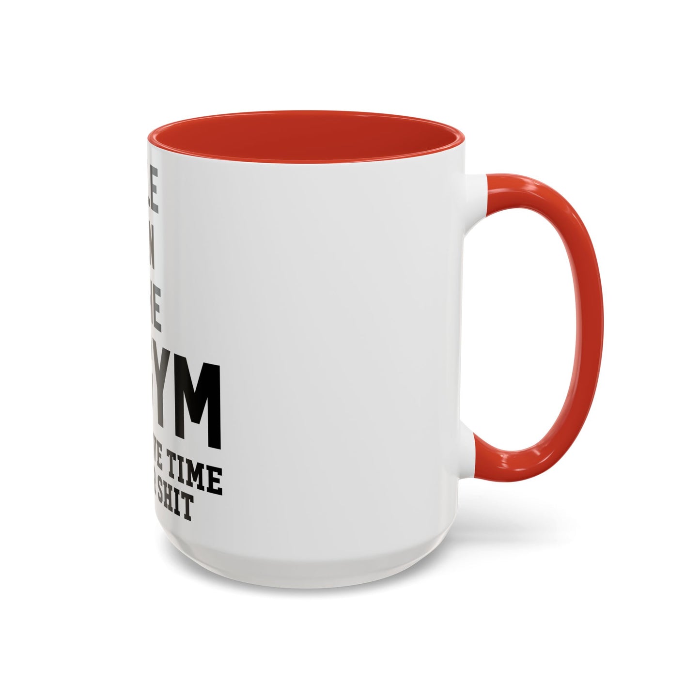 At the Gym & Don't Have Time For Your Shit - Accent Coffee Mug (11, 15oz)