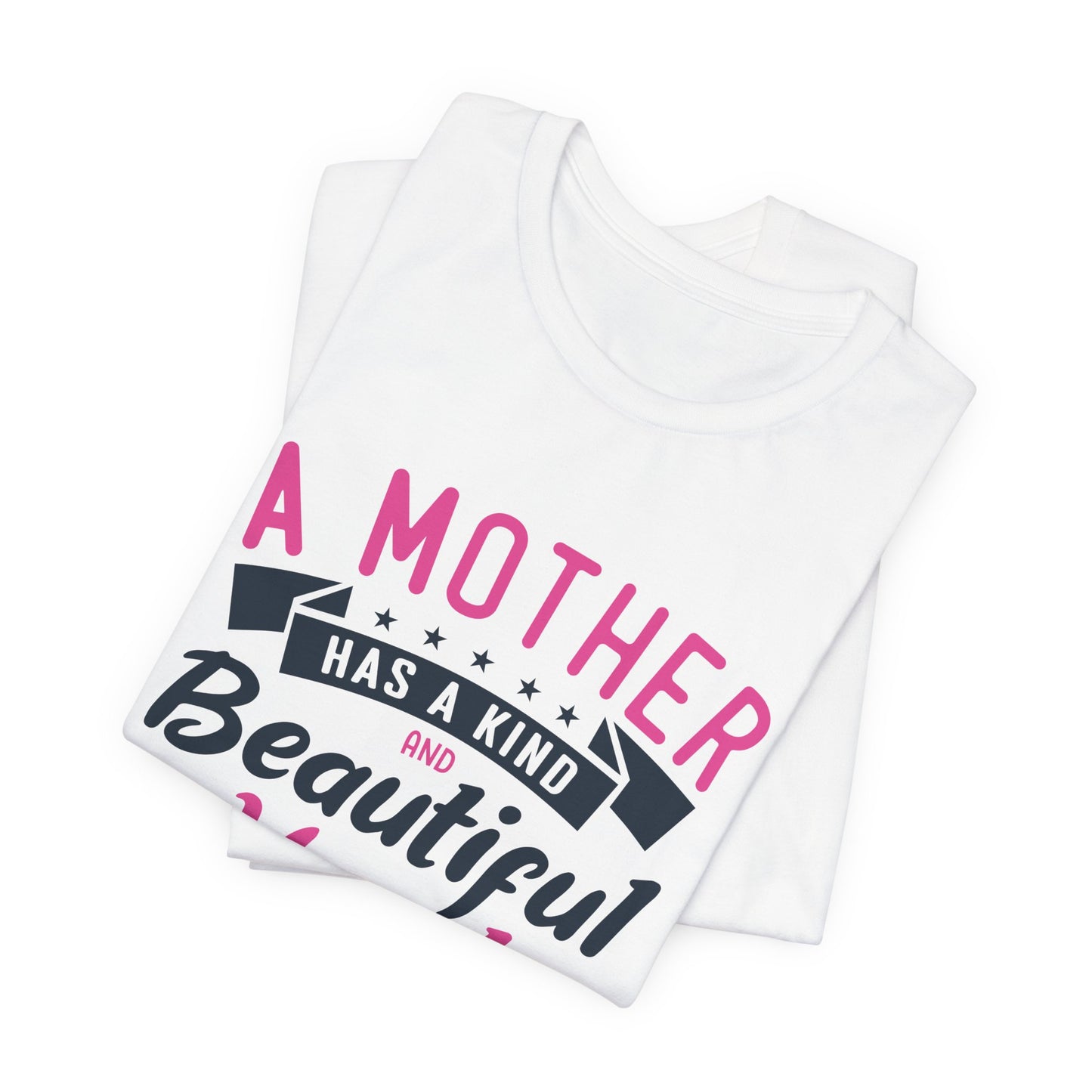 A Mother Has A Kind & Beautiful Heart - Unisex Jersey Short Sleeve Tee