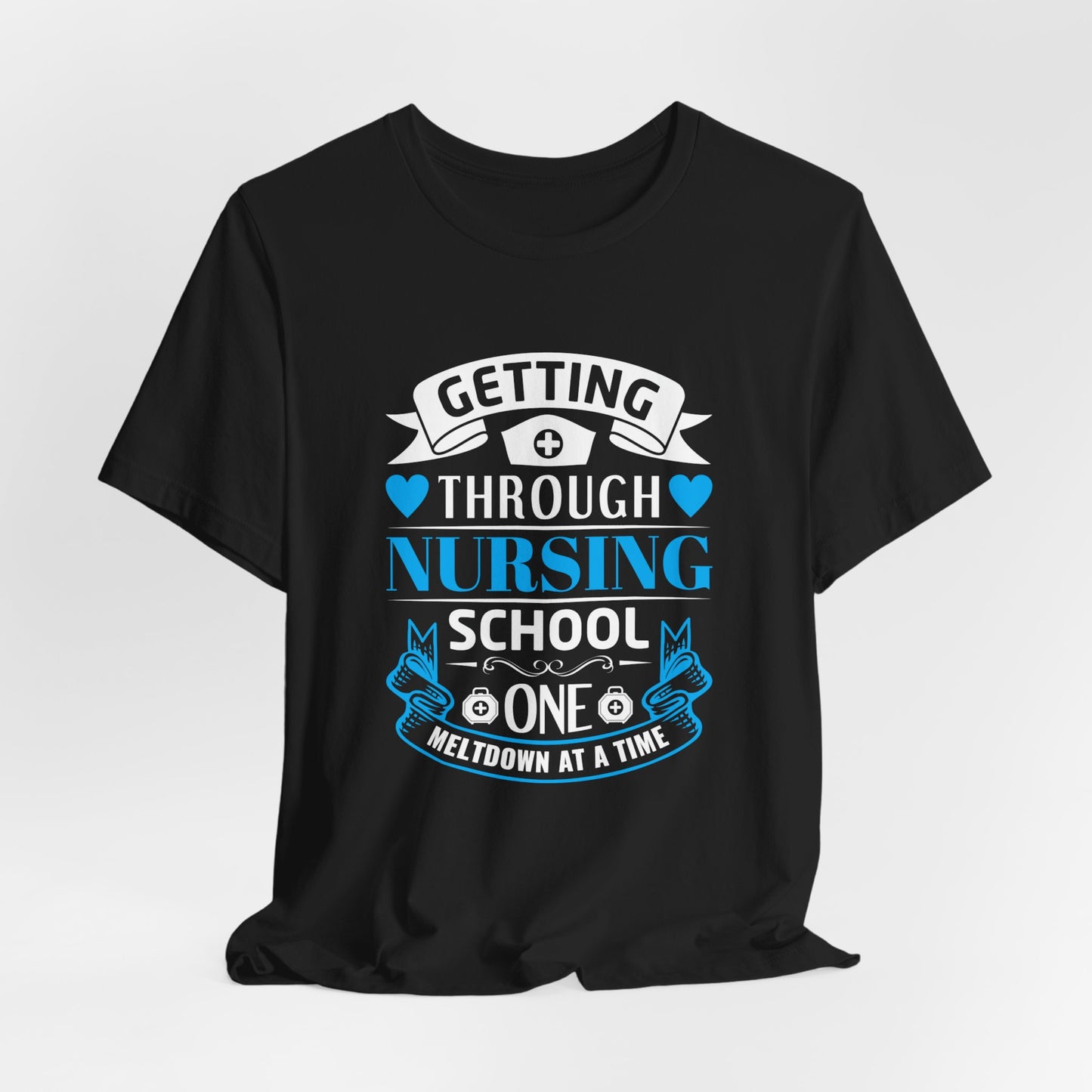 Getting Through Nursing School, One Meltdown At A Time - Unisex Jersey Short Sleeve Tee