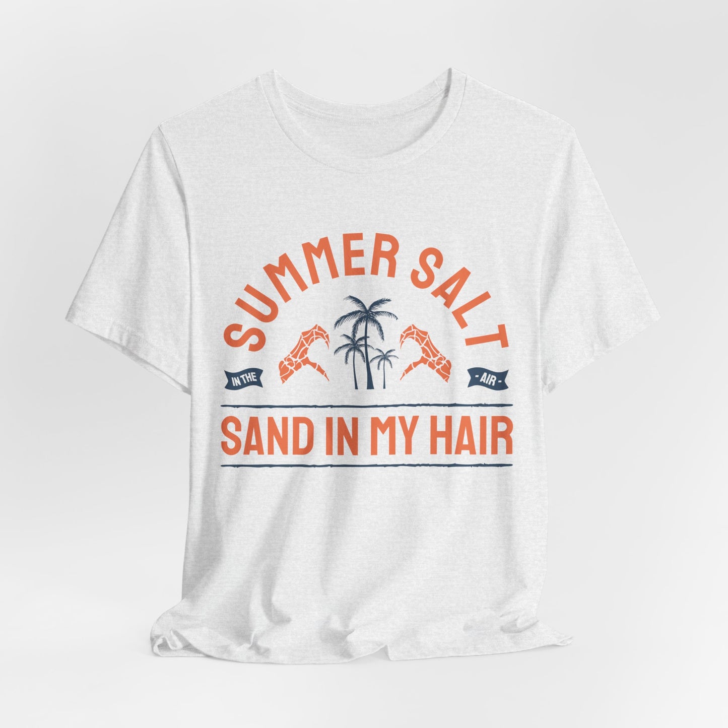 Summer Salt In The Air, Sand In My Hair - Unisex Jersey Short Sleeve Tee