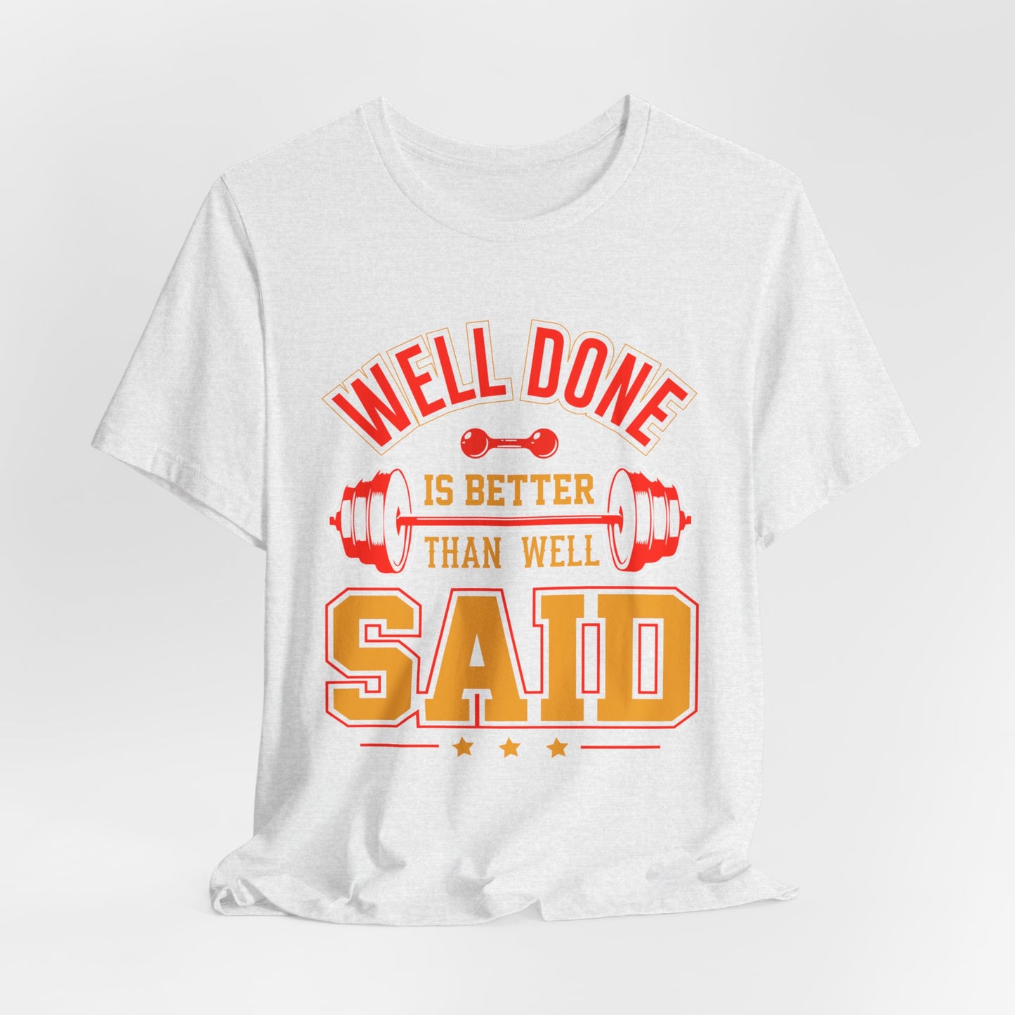 Gym: Well Done Is Better Than Well Said - Unisex Jersey Short Sleeve Tee