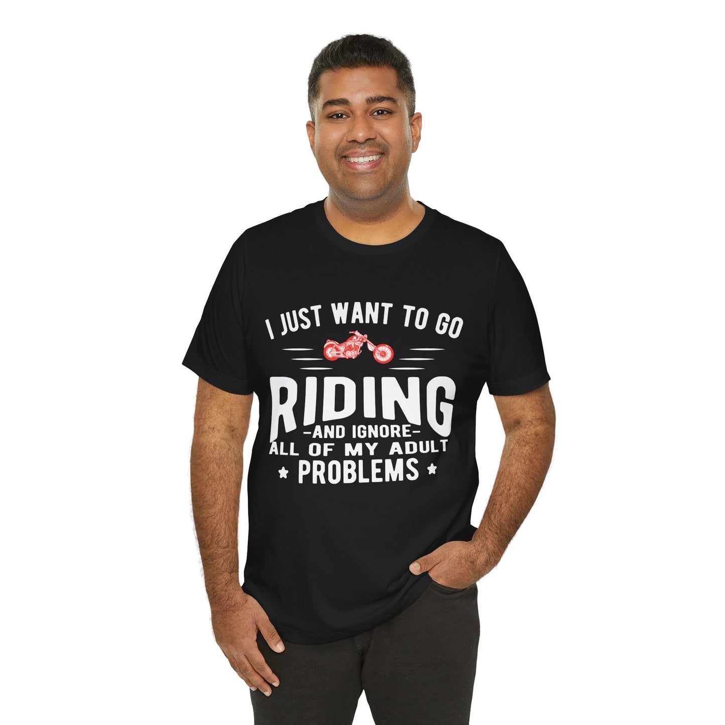 I Just Want to Go Riding and Ignore All of My Adult Problems - Unisex Jersey Short Sleeve Tee - 13449