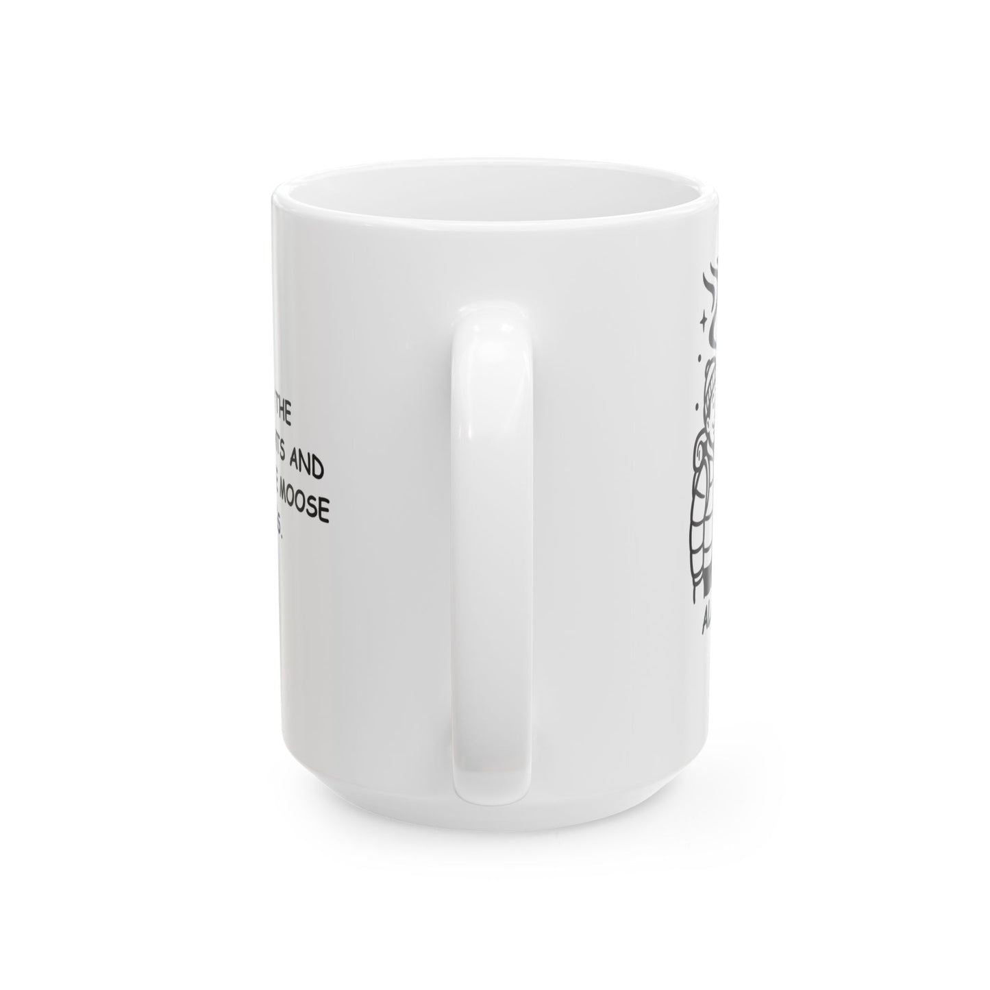 "I came for the Northern Lights and stayed for the moose sightings." Ceramic Mug - 11oz & 15oz - 12993
