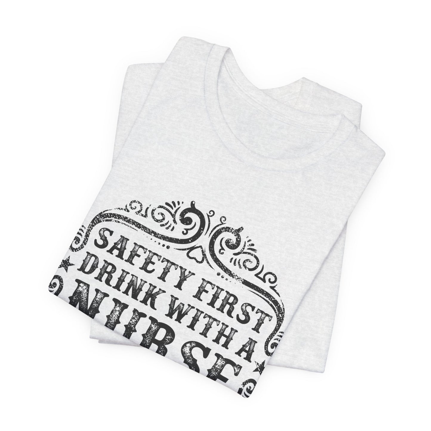 Safety First, Drink With A Nurse - Unisex Jersey Short Sleeve Tee - 13260