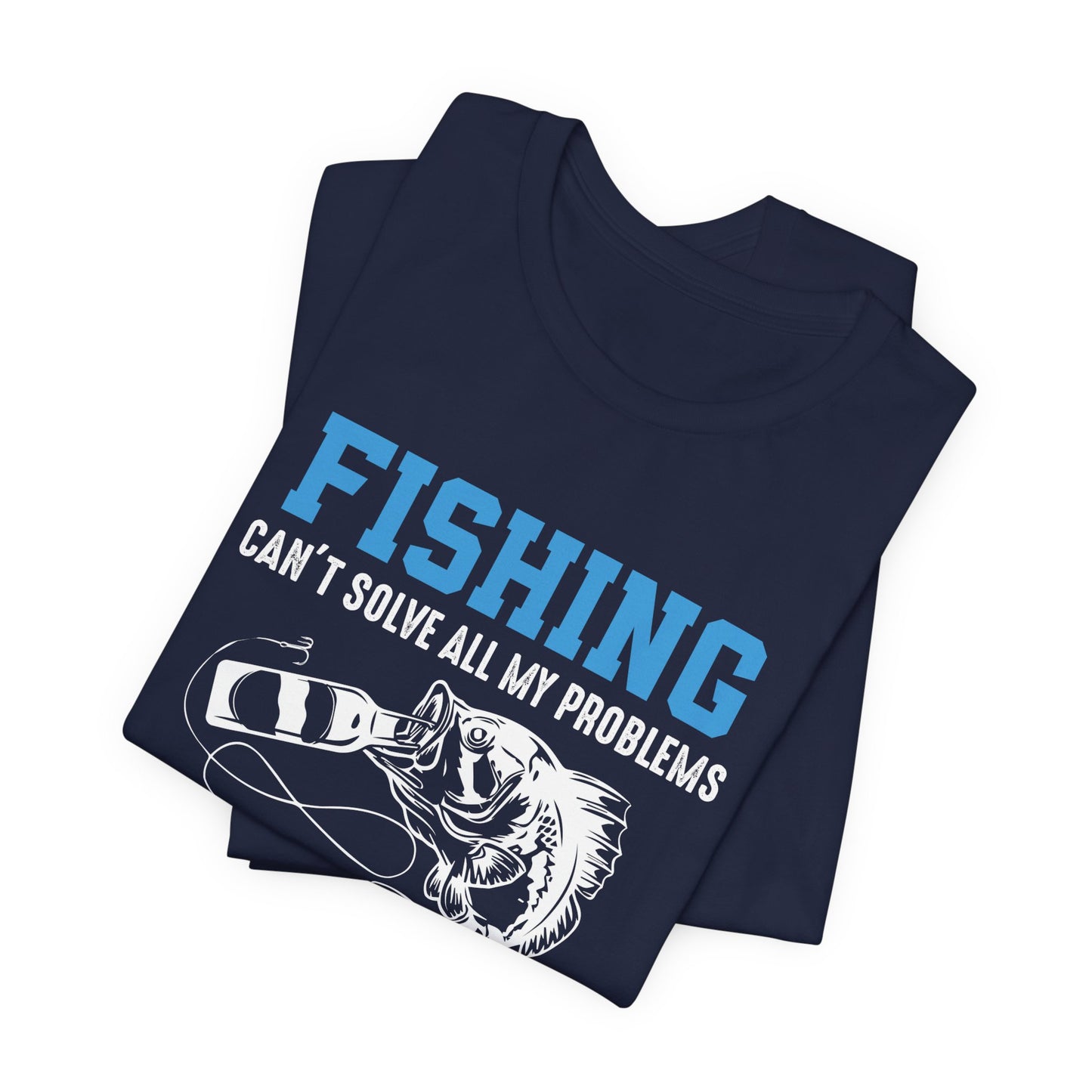 Fishing Can't Solve  All My Problems, That's What The Beer Is For - Unisex Jersey Short Sleeve Tee - 14188