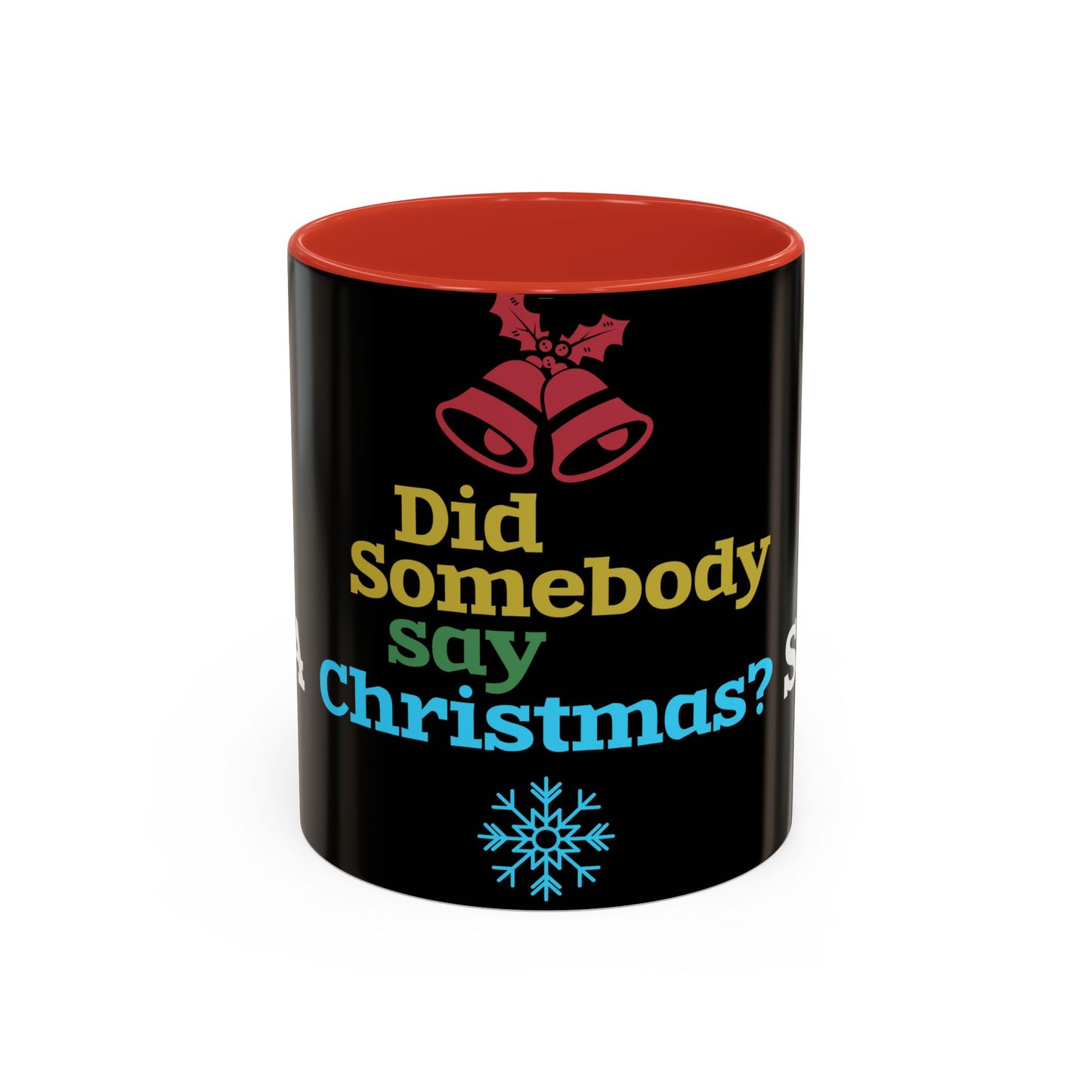 Did Somebody Say Christmas? - Accent Coffee Mug (11, 15oz)