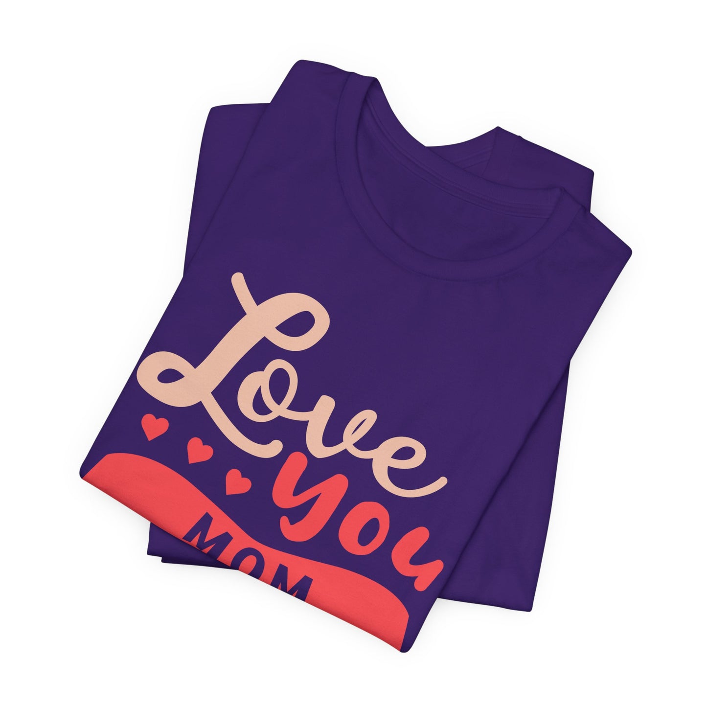Love You Mom - Unisex Jersey Short Sleeve Tee - 12943