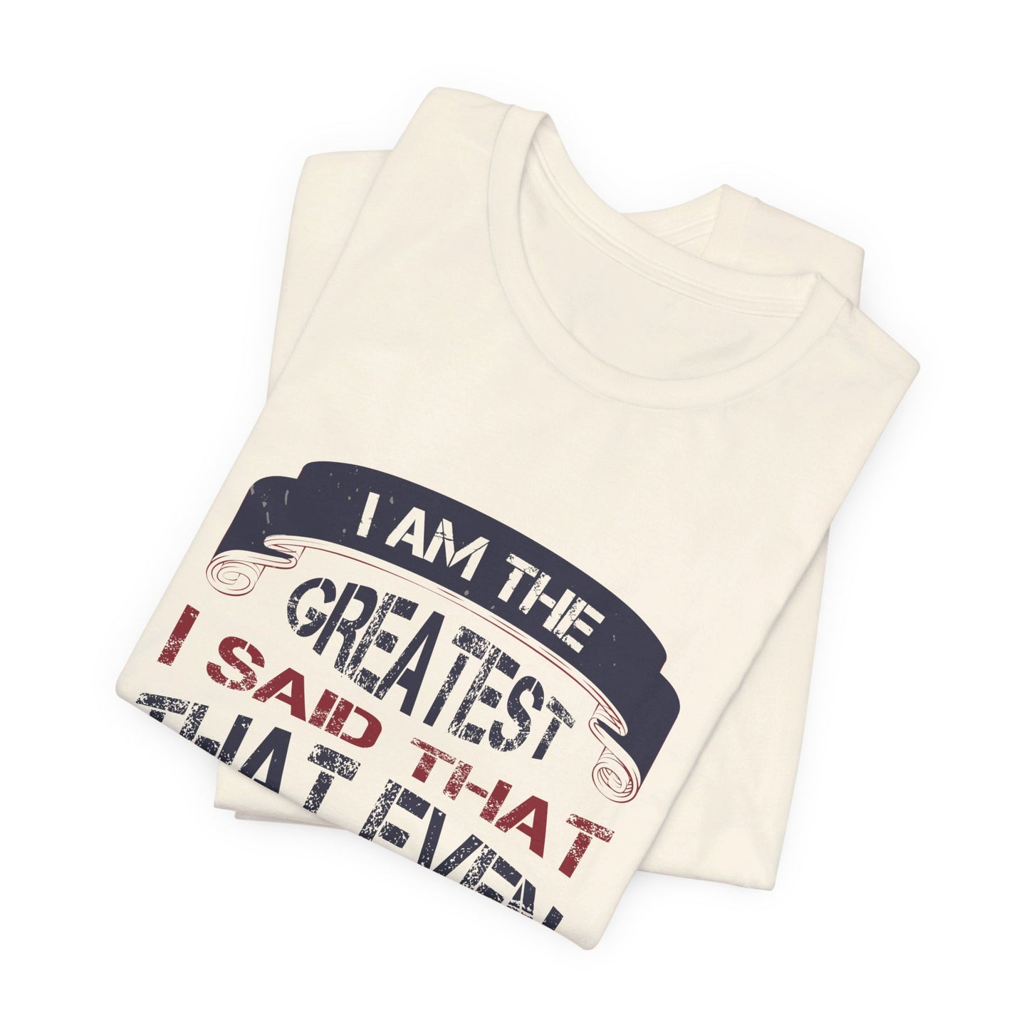 I Am the Greatest, I Said That Even Before I Knew I Was - Unisex Jersey Short Sleeve Tee