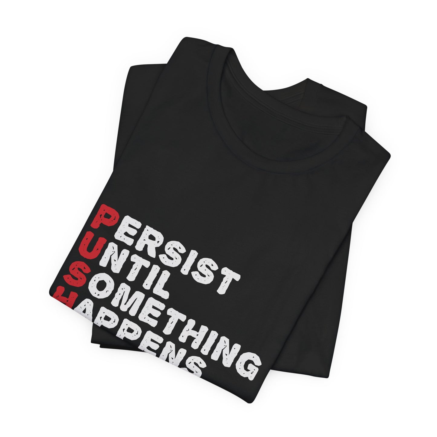 Motivational: PUSH, Persist Until Something Happens - Unisex Jersey Short Sleeve Tee