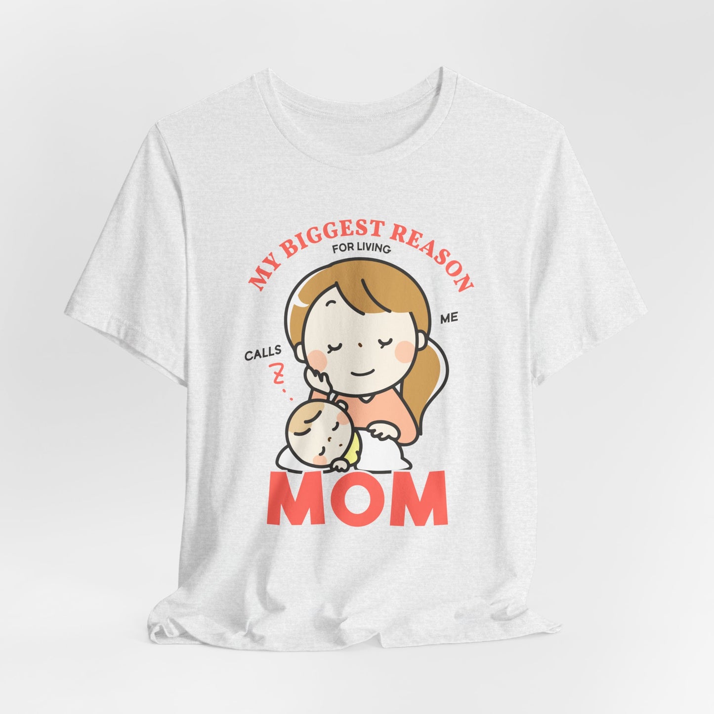 My Biggest Reason For Living Calls Me Mom - Unisex Jersey Short Sleeve Tee - 12946