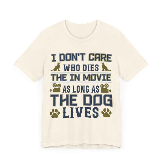 I Don't Care Who Dies In The Movie As Long As The Dog Lives - Unisex Jersey Short Sleeve 