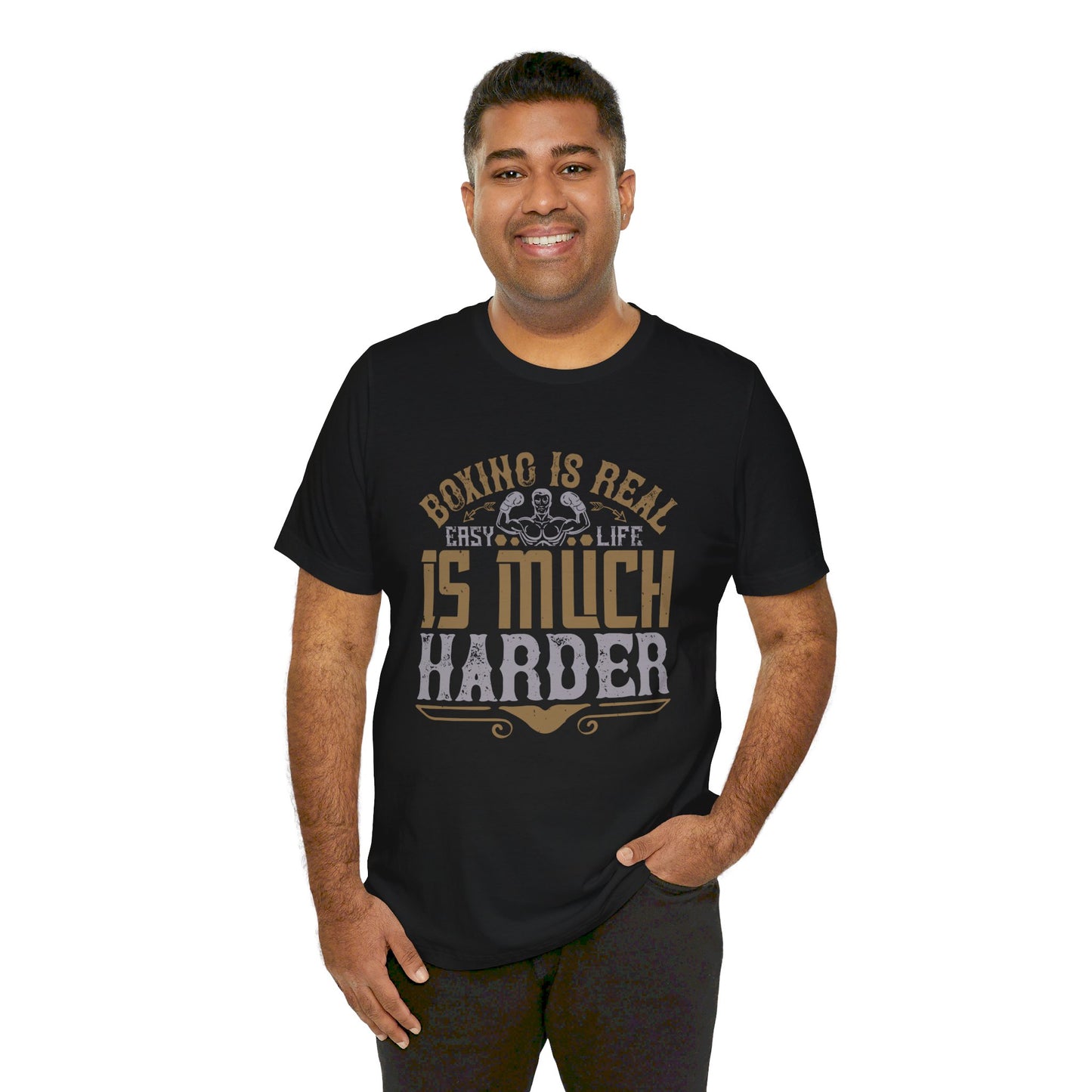 Boxing Is Real Easy. Life Is Much Harder - Unisex Jersey Short Sleeve Tee