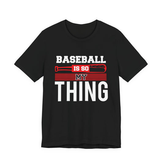 Baseball Is So My Thing - Unisex Jersey Short Sleeve Tee - 13911