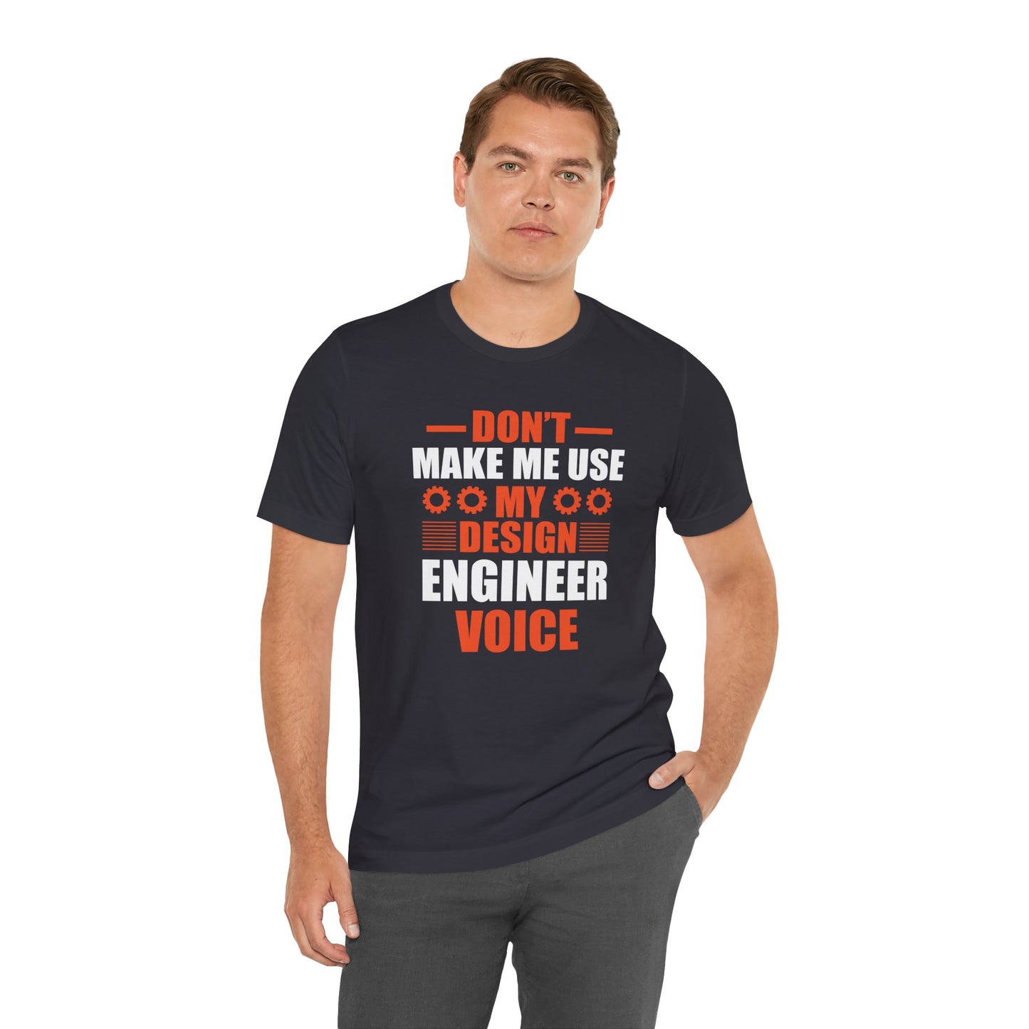 Don't Make Me Use My Design Engineer Voice - Unisex Jersey Short Sleeve Tee