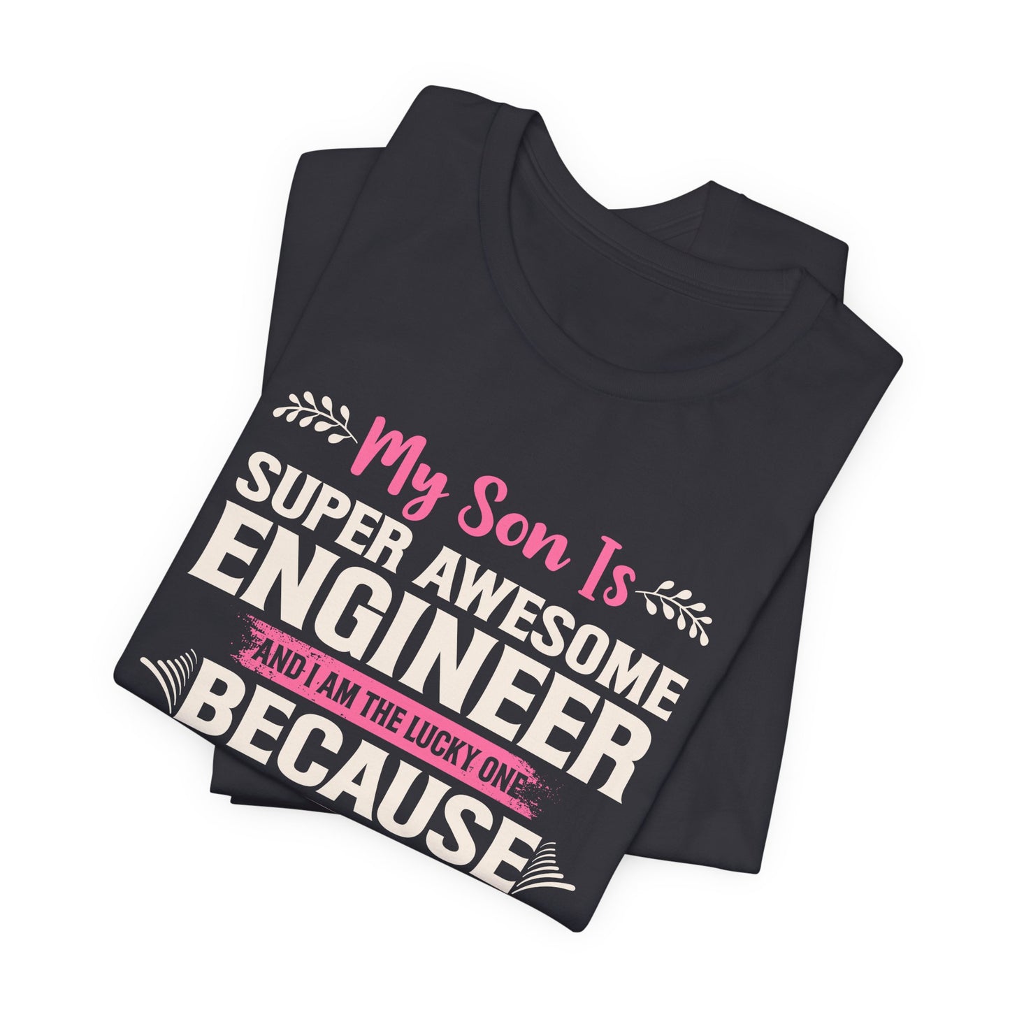 Engineer: My Son Is An Awesome Engineer & I'm The Lucky One - Unisex Jersey Short Sleeve Tee