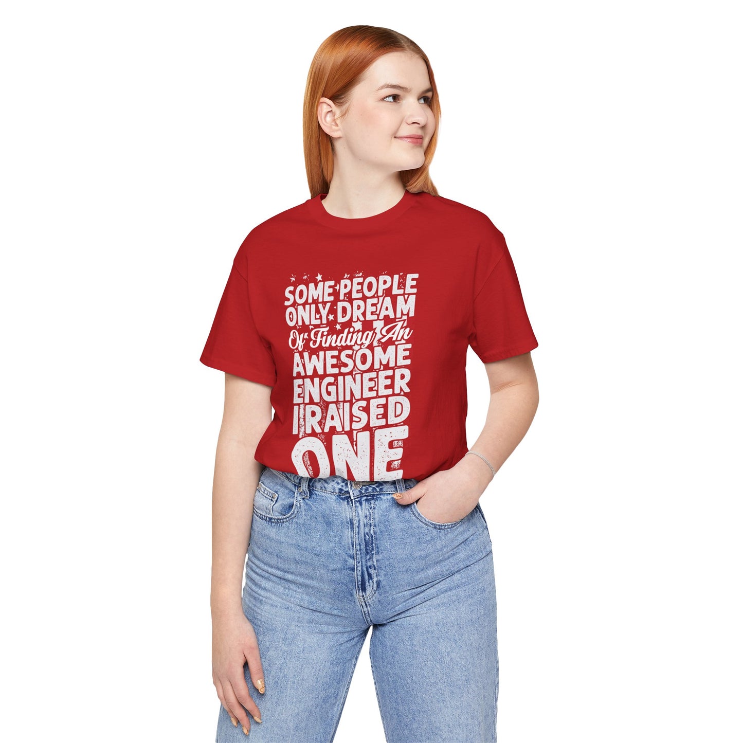 Engineer: Some People Only Dream Of Finding An Awesome Engineer, I Raised One - Unisex Jersey Short Sleeve Tee