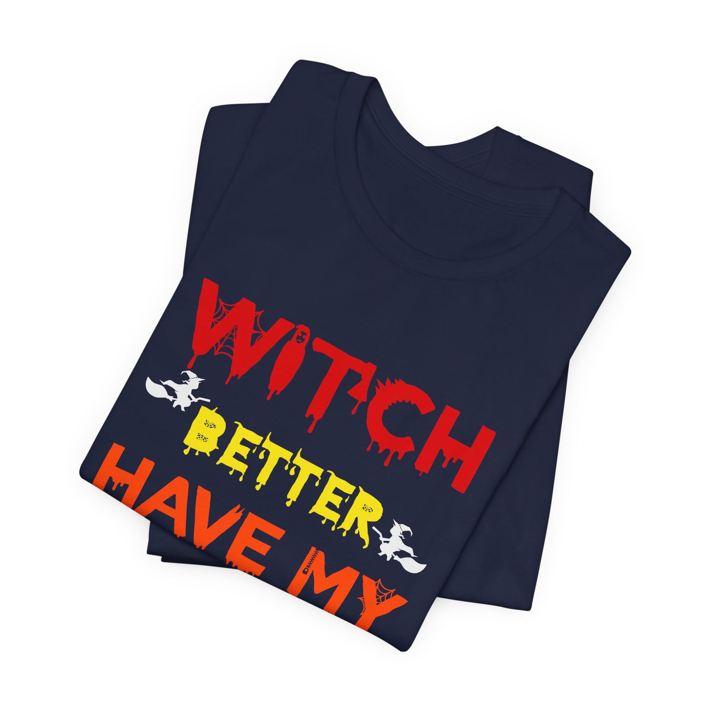 Halloween: Witch Better Have My Candy - Unisex Jersey Short Sleeve Tee - 12360