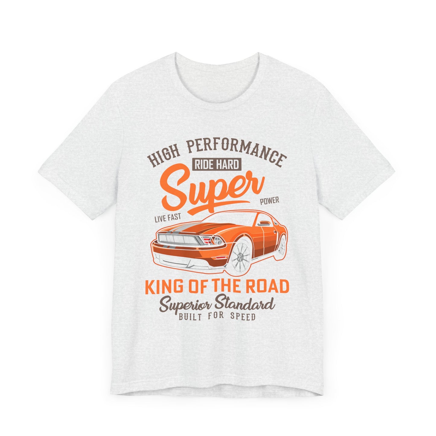High Performance, Ride Hard, Super Power, King of the Road - Unisex Jersey Short Sleeve Tee - 12900