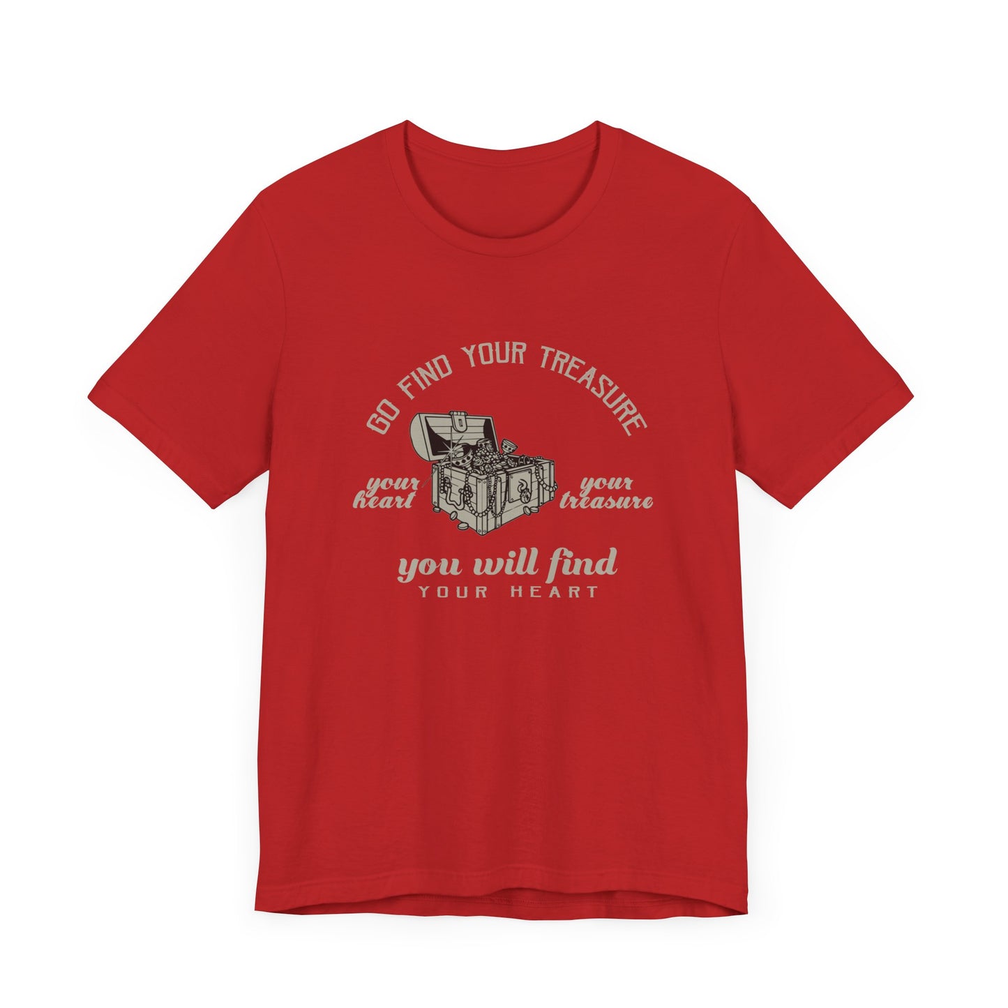 Motivational: Go Find Your Treasure, Your Heart Is Your Treasure, You Will Find Your Heart - Unisex Jersey Short Sleeve Tee